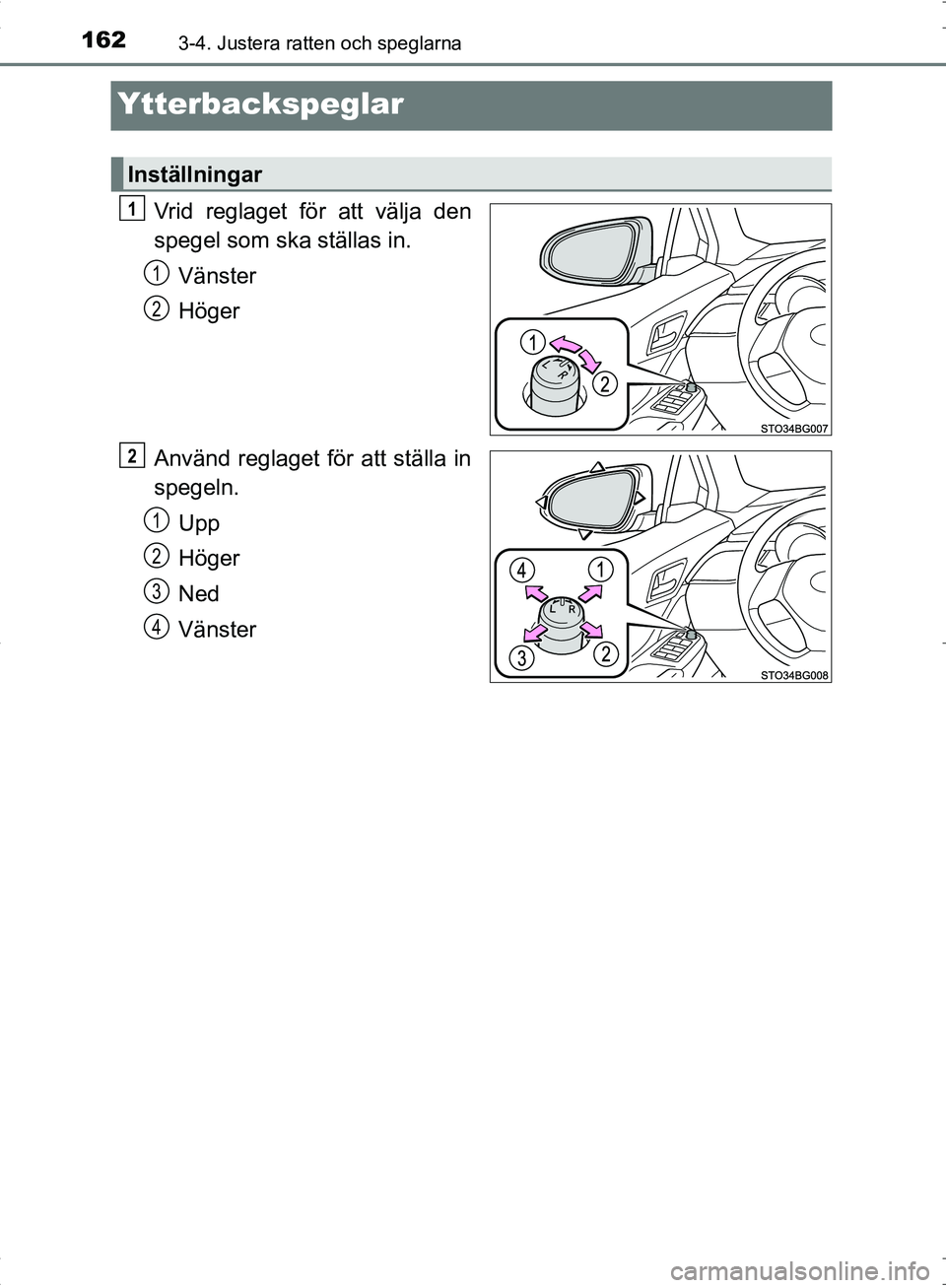 TOYOTA C_HR HYBRID 2016 Bruksanvisningar (in Swedish) 1623-4. Justera ratten och speglarna
OM10538SE
Ytterbackspeglar
Vrid reglaget för att välja den
spegel som ska ställas in.Vänster
Höger
Använd reglaget för att ställa in
spegeln. Upp
Höger
Ne TOYOTA C_HR HYBRID 2016 Bruksanvisningar (in Swedish) 1623-4. Justera ratten och speglarna
OM10538SE
Ytterbackspeglar
Vrid reglaget för att välja den
spegel som ska ställas in.Vänster
Höger
Använd reglaget för att ställa in
spegeln. Upp
Höger
Ne