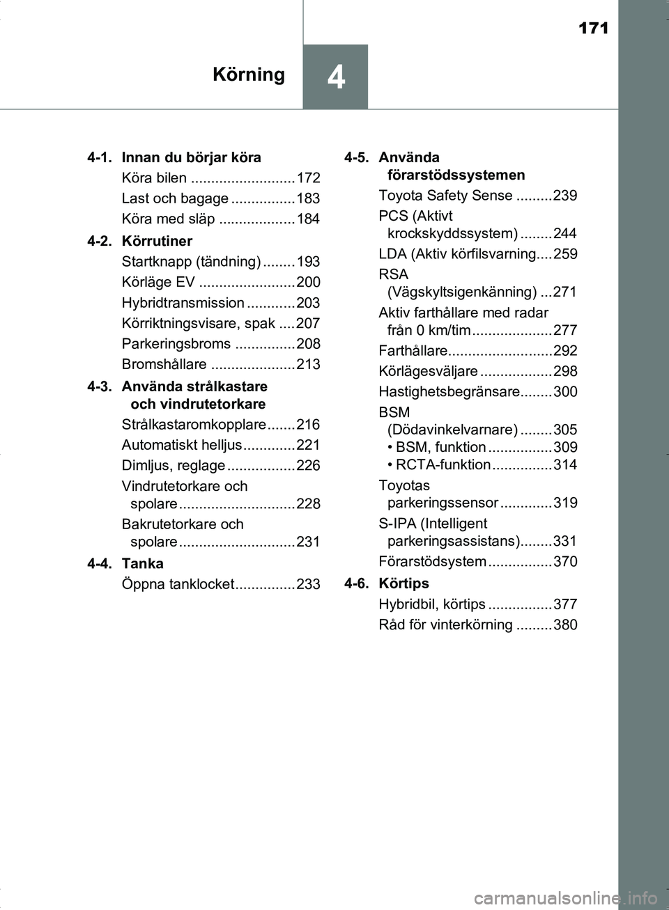 TOYOTA C_HR HYBRID 2016 Bruksanvisningar (in Swedish) 171
4Körning
OM10538SE4-1. Innan du börjar köra
Köra bilen .......................... 172
Last och bagage ................ 183
Köra med släp ................... 184
4-2. Körrutiner Startknapp ( TOYOTA C_HR HYBRID 2016 Bruksanvisningar (in Swedish) 171
4Körning
OM10538SE4-1. Innan du börjar köra
Köra bilen .......................... 172
Last och bagage ................ 183
Köra med släp ................... 184
4-2. Körrutiner Startknapp (