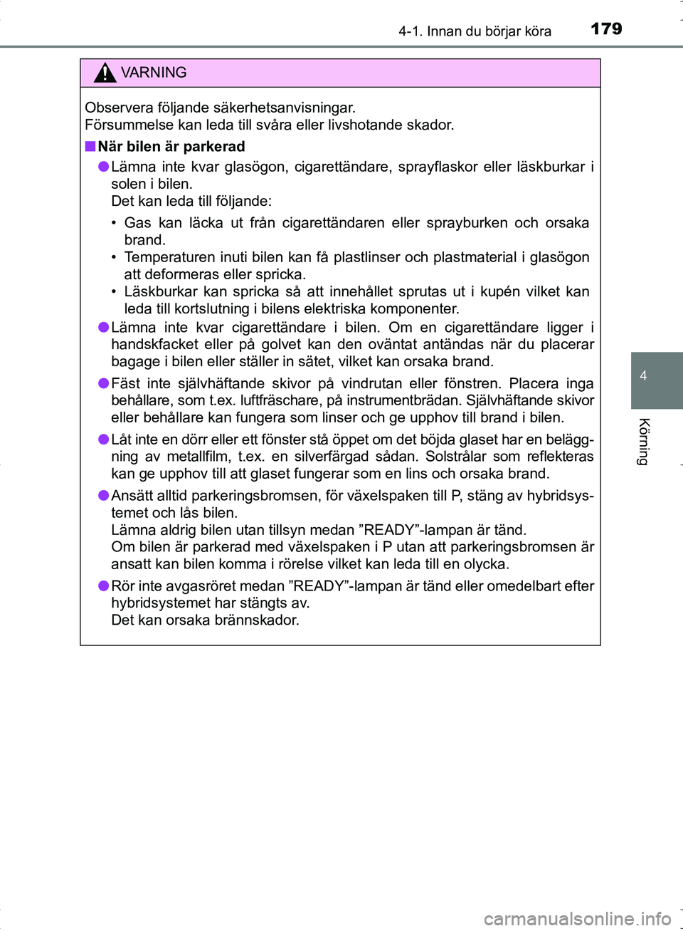 TOYOTA C_HR HYBRID 2016 Bruksanvisningar (in Swedish) 1794-1. Innan du börjar köra
4
Körning
OM10538SE
VA R N I N G
Observera följande säkerhetsanvisningar.
Försummelse kan leda till svåra eller livshotande skador.
■När bilen är parkerad
● TOYOTA C_HR HYBRID 2016 Bruksanvisningar (in Swedish) 1794-1. Innan du börjar köra
4
Körning
OM10538SE
VA R N I N G
Observera följande säkerhetsanvisningar.
Försummelse kan leda till svåra eller livshotande skador.
■När bilen är parkerad
●
