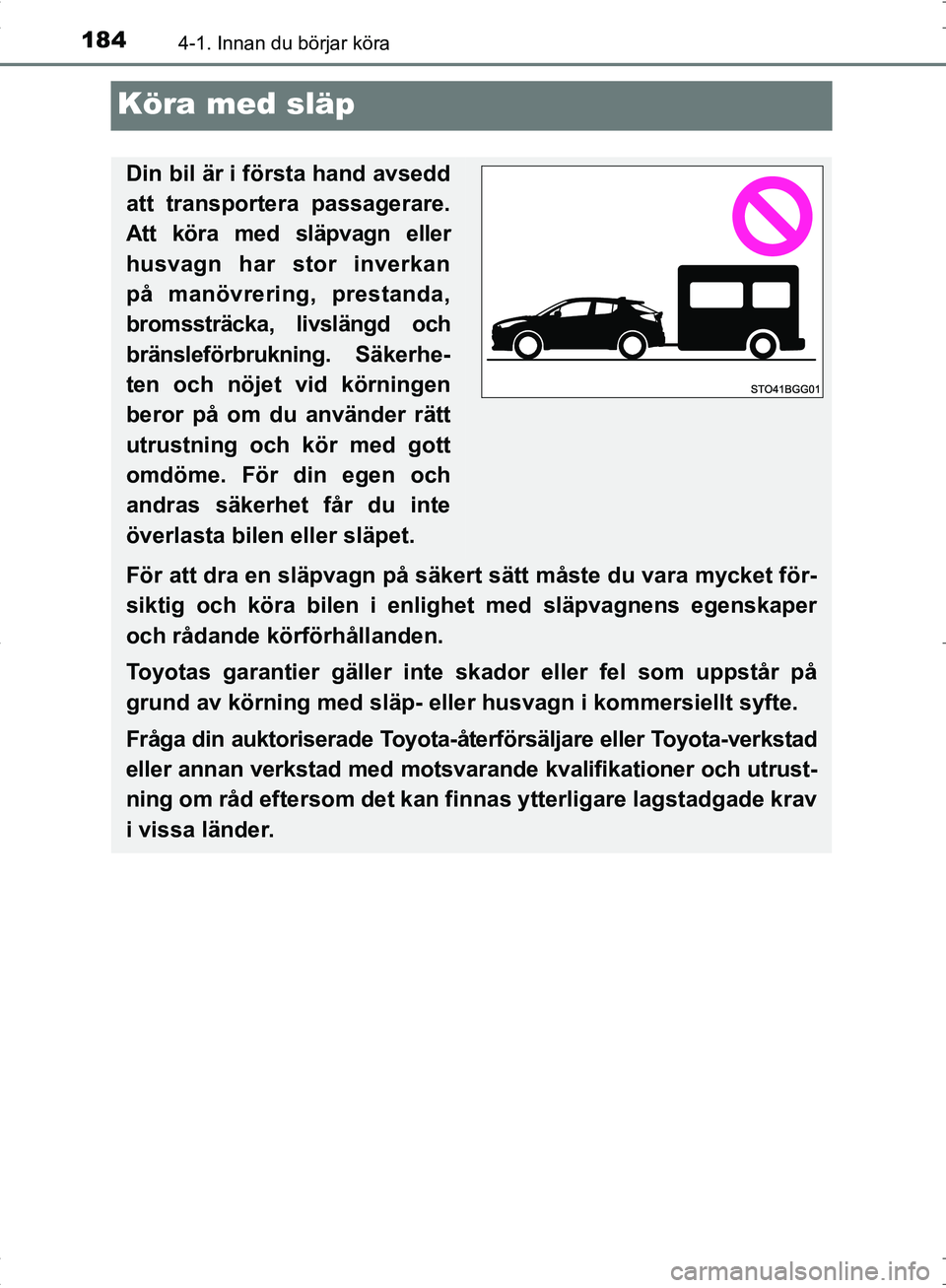 TOYOTA C_HR HYBRID 2016 Bruksanvisningar (in Swedish) 1844-1. Innan du börjar köra
OM10538SE
Köra med släp
Din bil är i första hand avsedd
att transportera passagerare.
Att köra med släpvagn eller
husvagn har stor inverkan
på manövrering, prest TOYOTA C_HR HYBRID 2016 Bruksanvisningar (in Swedish) 1844-1. Innan du börjar köra
OM10538SE
Köra med släp
Din bil är i första hand avsedd
att transportera passagerare.
Att köra med släpvagn eller
husvagn har stor inverkan
på manövrering, prest