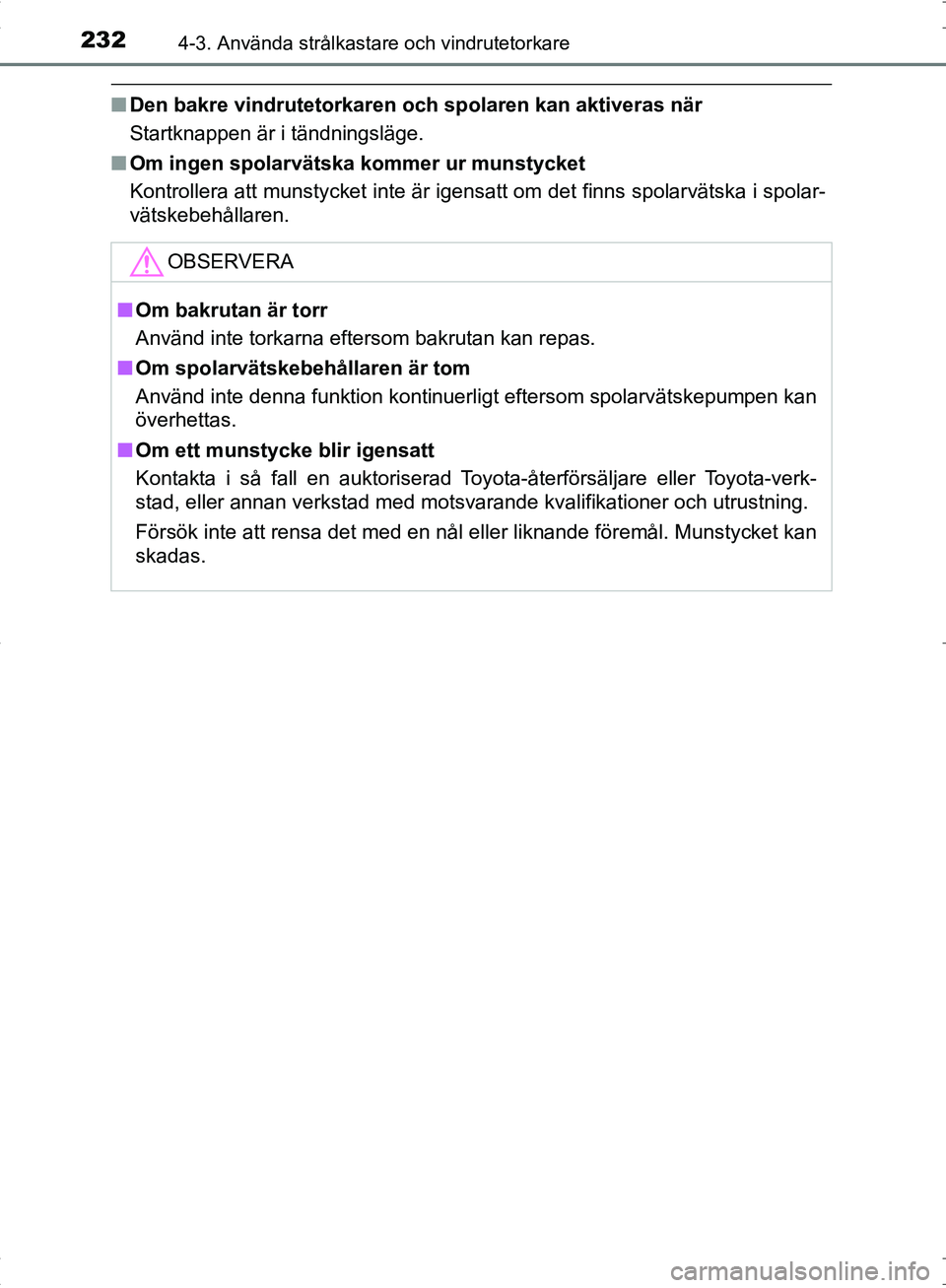 TOYOTA C_HR HYBRID 2016  Bruksanvisningar (in Swedish) 2324-3. Använda strålkastare och vindrutetorkare
OM10538SE
■Den bakre vindruteto rkaren och spolaren kan aktiveras när
Startknappen är i tändningsläge.
■ Om ingen spolarvätska kommer ur mun