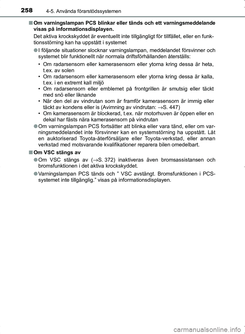 TOYOTA C_HR HYBRID 2017 Bruksanvisningar (in Swedish) 2584-5. Använda förarstödssystemen
OM10538SE■
Om varningslampan PCS blinkar el ler tänds och ett varningsmeddelande
visas på informationsdisplayen.
Det aktiva krockskyddet är eventuellt inte t TOYOTA C_HR HYBRID 2017 Bruksanvisningar (in Swedish) 2584-5. Använda förarstödssystemen
OM10538SE■
Om varningslampan PCS blinkar el ler tänds och ett varningsmeddelande
visas på informationsdisplayen.
Det aktiva krockskyddet är eventuellt inte t
