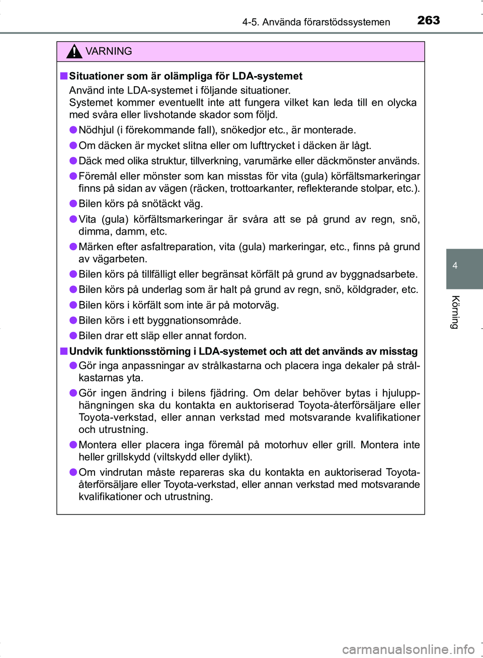 TOYOTA C_HR HYBRID 2016 Bruksanvisningar (in Swedish) 2634-5. Använda förarstödssystemen
4
Körning
OM10538SE
VA R N I N G
■Situationer som är ol ämpliga för LDA-systemet
Använd inte LDA-systemet i följande situationer.
Systemet kommer eventuel TOYOTA C_HR HYBRID 2016 Bruksanvisningar (in Swedish) 2634-5. Använda förarstödssystemen
4
Körning
OM10538SE
VA R N I N G
■Situationer som är ol ämpliga för LDA-systemet
Använd inte LDA-systemet i följande situationer.
Systemet kommer eventuel