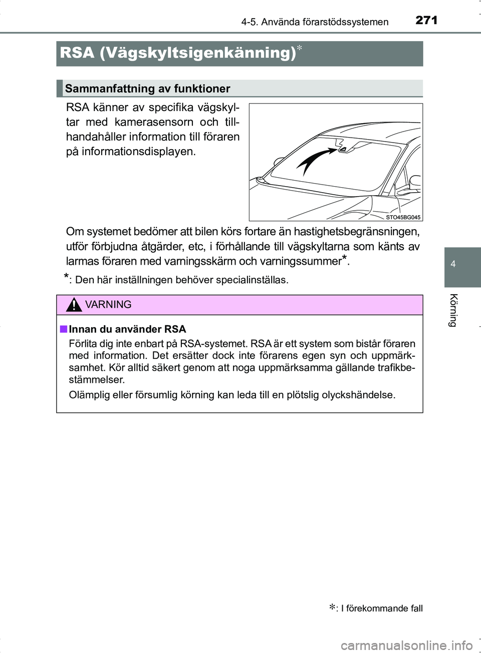 TOYOTA C_HR HYBRID 2017 Bruksanvisningar (in Swedish) 271
4
4-5. Använda förarstödssystemen
Körning
OM10538SE
RSA (Vägskyltsigenkänning)∗
RSA känner av specifika vägskyl-
tar med kamerasensorn och till-
handahåller information till föraren
p TOYOTA C_HR HYBRID 2017 Bruksanvisningar (in Swedish) 271
4
4-5. Använda förarstödssystemen
Körning
OM10538SE
RSA (Vägskyltsigenkänning)∗
RSA känner av specifika vägskyl-
tar med kamerasensorn och till-
handahåller information till föraren
p