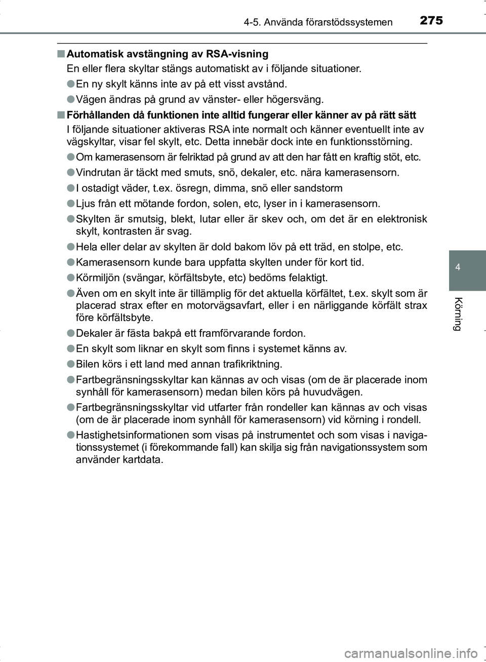 TOYOTA C_HR HYBRID 2017 Bruksanvisningar (in Swedish) 2754-5. Använda förarstödssystemen
4
Körning
OM10538SE
■Automatisk avstängning av RSA-visning
En eller flera skyltar stängs automatiskt av i följande situationer.
●En ny skylt känns inte a TOYOTA C_HR HYBRID 2017 Bruksanvisningar (in Swedish) 2754-5. Använda förarstödssystemen
4
Körning
OM10538SE
■Automatisk avstängning av RSA-visning
En eller flera skyltar stängs automatiskt av i följande situationer.
●En ny skylt känns inte a