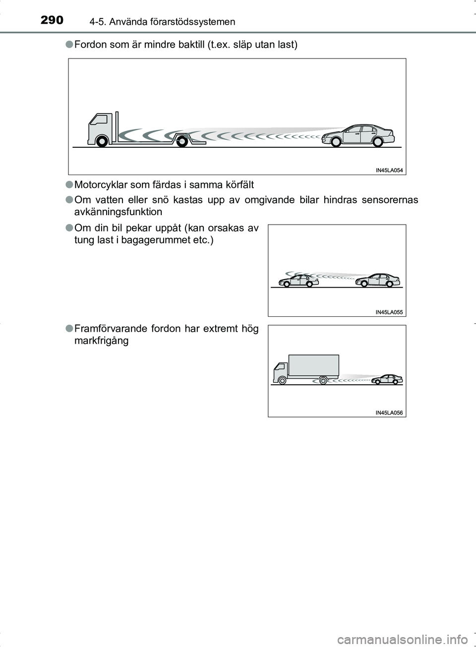 TOYOTA C_HR HYBRID 2016 Bruksanvisningar (in Swedish) 2904-5. Använda förarstödssystemen
OM10538SE●
Fordon som är mindre baktill (t.ex. släp utan last)
● Motorcyklar som färdas i samma körfält
● Om vatten eller snö kastas upp av omgivande TOYOTA C_HR HYBRID 2016 Bruksanvisningar (in Swedish) 2904-5. Använda förarstödssystemen
OM10538SE●
Fordon som är mindre baktill (t.ex. släp utan last)
● Motorcyklar som färdas i samma körfält
● Om vatten eller snö kastas upp av omgivande