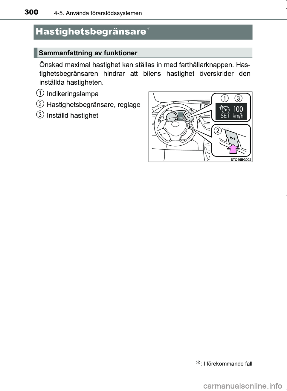 TOYOTA C_HR HYBRID 2016  Bruksanvisningar (in Swedish) 3004-5. Använda förarstödssystemen
OM10538SE
Hastighetsbegränsare∗
Önskad maximal hastighet kan ställas in med farthållarknappen. Has-
tighetsbegränsaren hindrar att bilens hastighet översk