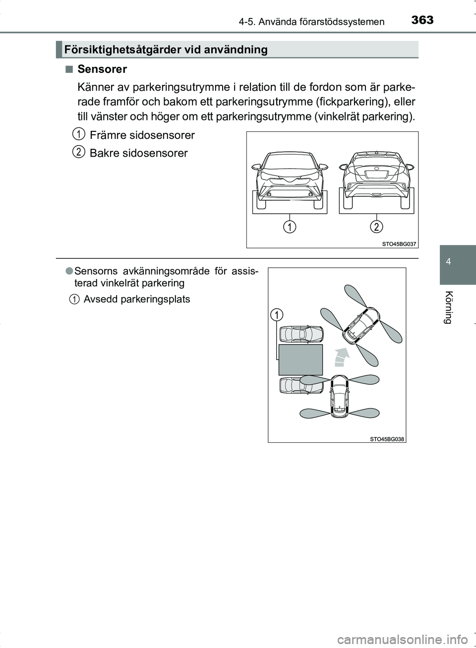 TOYOTA C_HR HYBRID 2017 Bruksanvisningar (in Swedish) 3634-5. Använda förarstödssystemen
4
Körning
OM10538SE■
Sensorer
Känner av parkeringsutrymme i relation till de fordon som är parke-
rade framför och bakom ett parkeri
ngsutrymme (fickparkeri TOYOTA C_HR HYBRID 2017 Bruksanvisningar (in Swedish) 3634-5. Använda förarstödssystemen
4
Körning
OM10538SE■
Sensorer
Känner av parkeringsutrymme i relation till de fordon som är parke-
rade framför och bakom ett parkeri
ngsutrymme (fickparkeri