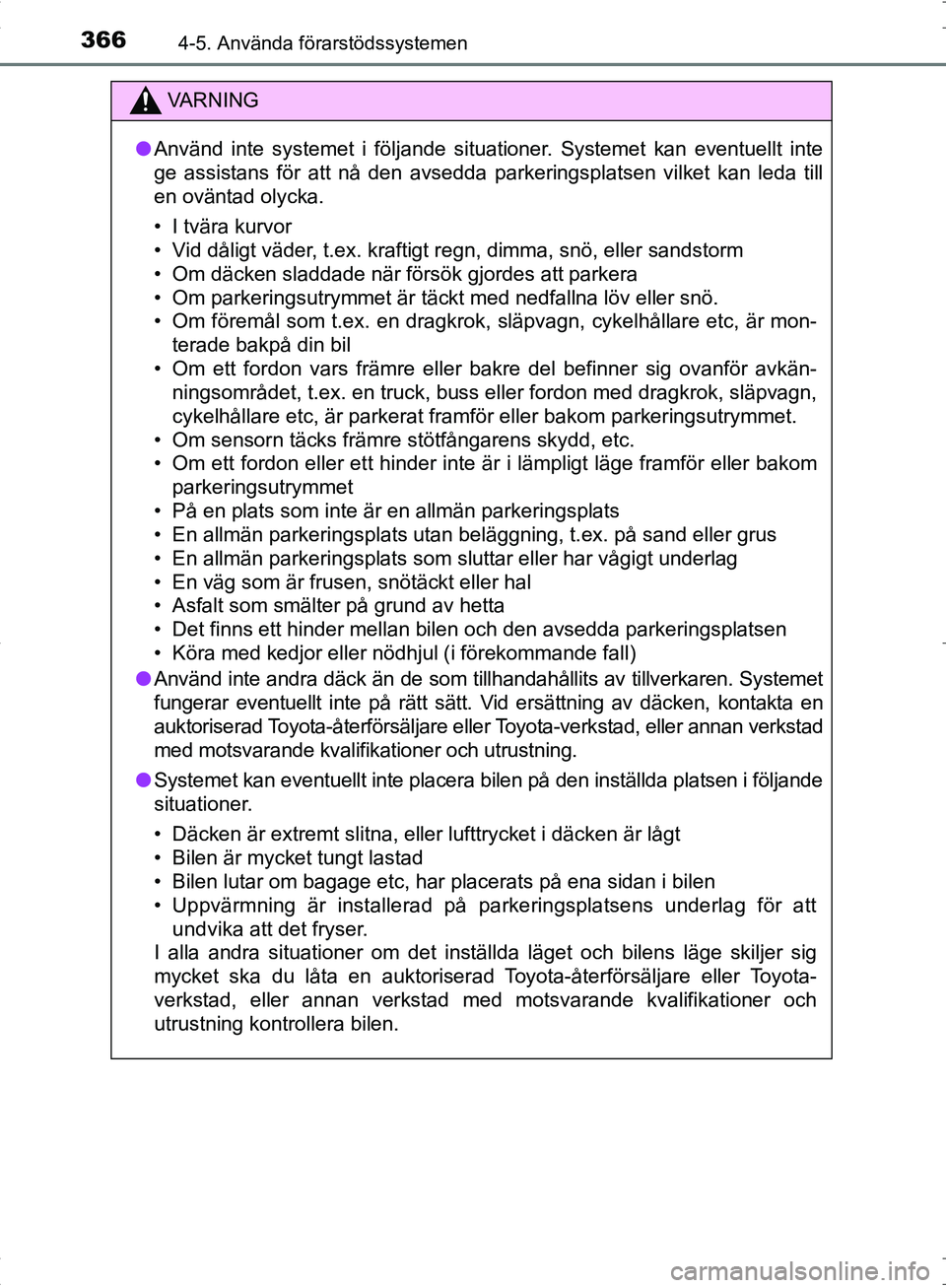 TOYOTA C_HR HYBRID 2017 Bruksanvisningar (in Swedish) 3664-5. Använda förarstödssystemen
OM10538SE
VA R N I N G
●Använd inte systemet i följande situationer. Systemet kan eventuellt inte
ge assistans för att nå den avsedda parkeringsplatsen vilk TOYOTA C_HR HYBRID 2017 Bruksanvisningar (in Swedish) 3664-5. Använda förarstödssystemen
OM10538SE
VA R N I N G
●Använd inte systemet i följande situationer. Systemet kan eventuellt inte
ge assistans för att nå den avsedda parkeringsplatsen vilk