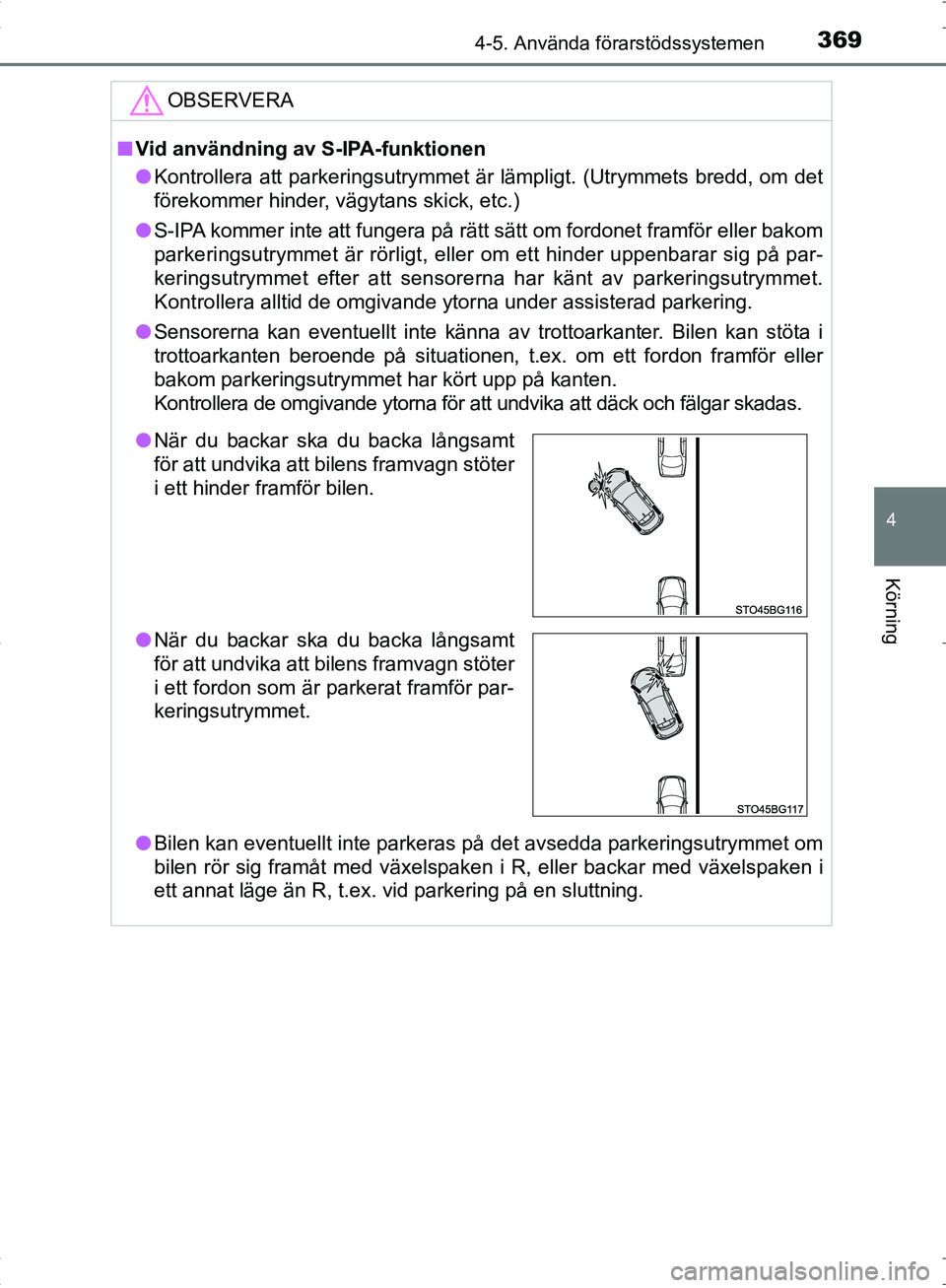 TOYOTA C_HR HYBRID 2017 Bruksanvisningar (in Swedish) 3694-5. Använda förarstödssystemen
4
Körning
OM10538SE
OBSERVERA
■Vid användning av S-IPA-funktionen
● Kontrollera att parkeringsutrymmet är lämpligt. (Utrymmets bredd, om det
förekommer h TOYOTA C_HR HYBRID 2017 Bruksanvisningar (in Swedish) 3694-5. Använda förarstödssystemen
4
Körning
OM10538SE
OBSERVERA
■Vid användning av S-IPA-funktionen
● Kontrollera att parkeringsutrymmet är lämpligt. (Utrymmets bredd, om det
förekommer h