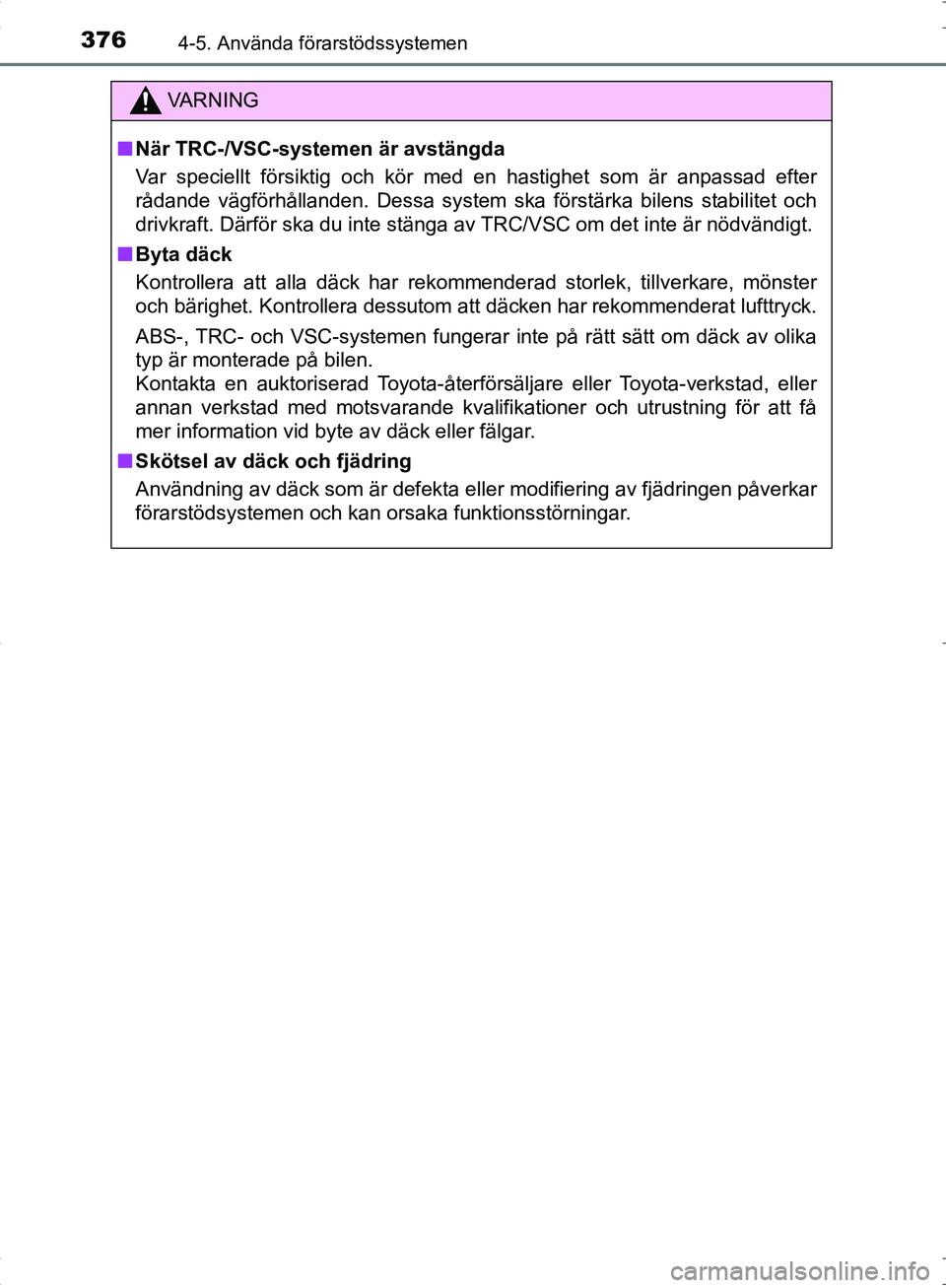 TOYOTA C_HR HYBRID 2016 Bruksanvisningar (in Swedish) 3764-5. Använda förarstödssystemen
OM10538SE
VA R N I N G
■När TRC-/VSC-system en är avstängda
Var speciellt försiktig och kör med en hastighet som är anpassad\
efter
rådande vägförhål TOYOTA C_HR HYBRID 2016 Bruksanvisningar (in Swedish) 3764-5. Använda förarstödssystemen
OM10538SE
VA R N I N G
■När TRC-/VSC-system en är avstängda
Var speciellt försiktig och kör med en hastighet som är anpassad\
efter
rådande vägförhål