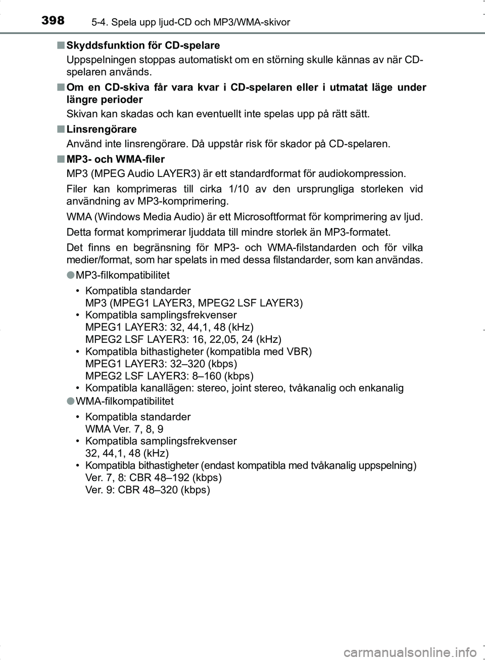 TOYOTA C_HR HYBRID 2016 Bruksanvisningar (in Swedish) 3985-4. Spela upp ljud-CD och MP3/WMA-skivor
OM10538SE■
Skyddsfunktion för CD-spelare
Uppspelningen stoppas automatiskt om en störning skulle kännas av \
när CD-
spelaren används.
■ Om en CD- TOYOTA C_HR HYBRID 2016 Bruksanvisningar (in Swedish) 3985-4. Spela upp ljud-CD och MP3/WMA-skivor
OM10538SE■
Skyddsfunktion för CD-spelare
Uppspelningen stoppas automatiskt om en störning skulle kännas av \
när CD-
spelaren används.
■ Om en CD-