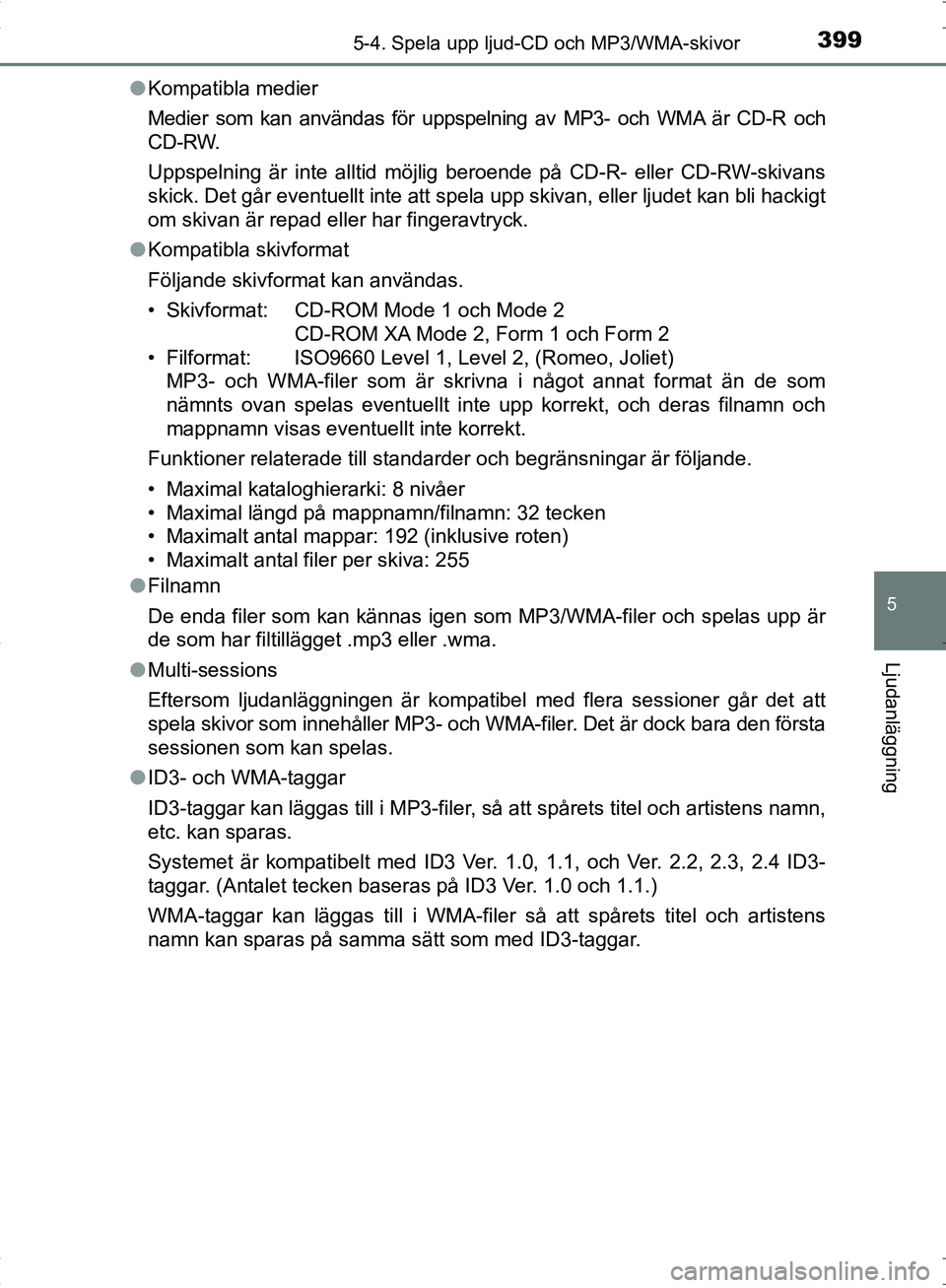 TOYOTA C_HR HYBRID 2016 Bruksanvisningar (in Swedish) 3995-4. Spela upp ljud-CD och MP3/WMA-skivor
5
Ljudanläggning
OM10538SE●
Kompatibla medier
Medier som kan användas för uppspelning av MP3- och WMA är CD-R och
CD-RW.
Uppspelning är inte alltid TOYOTA C_HR HYBRID 2016 Bruksanvisningar (in Swedish) 3995-4. Spela upp ljud-CD och MP3/WMA-skivor
5
Ljudanläggning
OM10538SE●
Kompatibla medier
Medier som kan användas för uppspelning av MP3- och WMA är CD-R och
CD-RW.
Uppspelning är inte alltid
