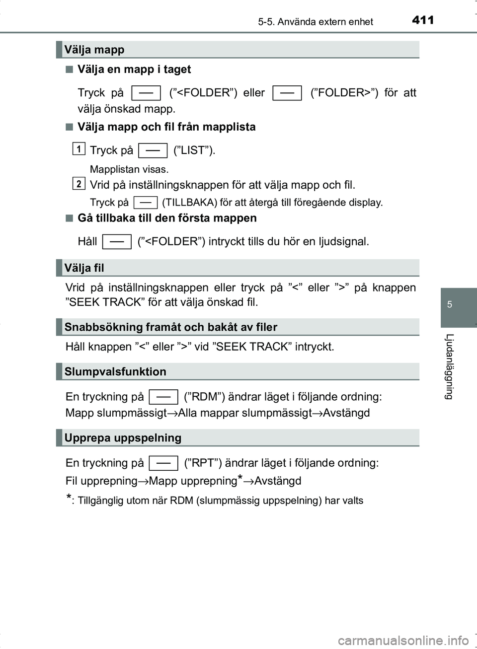 TOYOTA C_HR HYBRID 2016 Bruksanvisningar (in Swedish) 4115-5. Använda extern enhet
5
Ljudanläggning
OM10538SE■
Välja en mapp i taget
Tryck på (”<FOLDER”) eller (”FOLDER>”) för att
välja önskad mapp.
■Välja mapp och fil från mappl TOYOTA C_HR HYBRID 2016 Bruksanvisningar (in Swedish) 4115-5. Använda extern enhet
5
Ljudanläggning
OM10538SE■
Välja en mapp i taget
Tryck på (”<FOLDER”) eller (”FOLDER>”) för att
välja önskad mapp.
■Välja mapp och fil från mappl