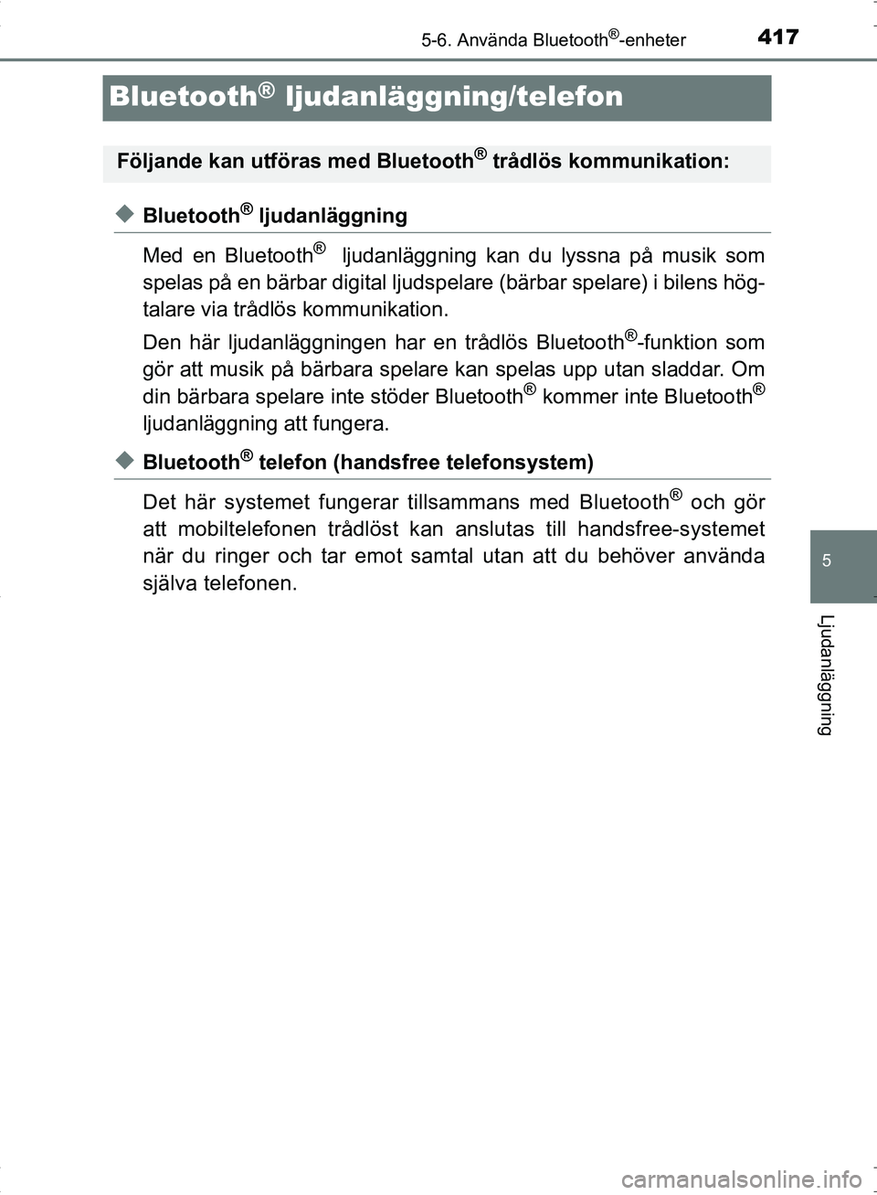 TOYOTA C_HR HYBRID 2016 Bruksanvisningar (in Swedish) 417
5
5-6. Använda Bluetooth®-enheter
Ljudanläggning
OM10538SE
Bluetooth® ljudanläggning/telefon
◆Bluetooth® ljudanläggning
Med en Bluetooth
® ljudanläggning kan du lyssna på musik som
sp TOYOTA C_HR HYBRID 2016 Bruksanvisningar (in Swedish) 417
5
5-6. Använda Bluetooth®-enheter
Ljudanläggning
OM10538SE
Bluetooth® ljudanläggning/telefon
◆Bluetooth® ljudanläggning
Med en Bluetooth
® ljudanläggning kan du lyssna på musik som
sp