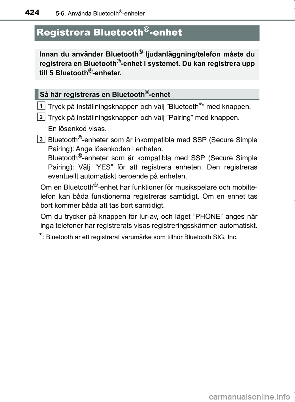 TOYOTA C_HR HYBRID 2016 Bruksanvisningar (in Swedish) 4245-6. Använda Bluetooth®-enheter
OM10538SE
Registrera Bluetooth®-enhet
Tryck på inställningsknappen och välj ”Bluetooth*” med knappen.
Tryck på inställningsknappen och välj ”Pairing TOYOTA C_HR HYBRID 2016 Bruksanvisningar (in Swedish) 4245-6. Använda Bluetooth®-enheter
OM10538SE
Registrera Bluetooth®-enhet
Tryck på inställningsknappen och välj ”Bluetooth*” med knappen.
Tryck på inställningsknappen och välj ”Pairing