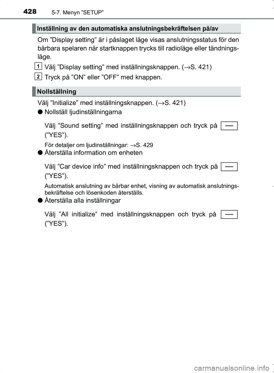 TOYOTA C_HR HYBRID 2016 Bruksanvisningar (in Swedish) 4285-7. Menyn ”SETUP”
OM10538SE
Om ”Display setting” är i påslaget läge visas anslutningsstatus för den
bärbara spelaren när st artknappen trycks till radioläge eller tändnings-
läge. TOYOTA C_HR HYBRID 2016 Bruksanvisningar (in Swedish) 4285-7. Menyn ”SETUP”
OM10538SE
Om ”Display setting” är i påslaget läge visas anslutningsstatus för den
bärbara spelaren när st artknappen trycks till radioläge eller tändnings-
läge.