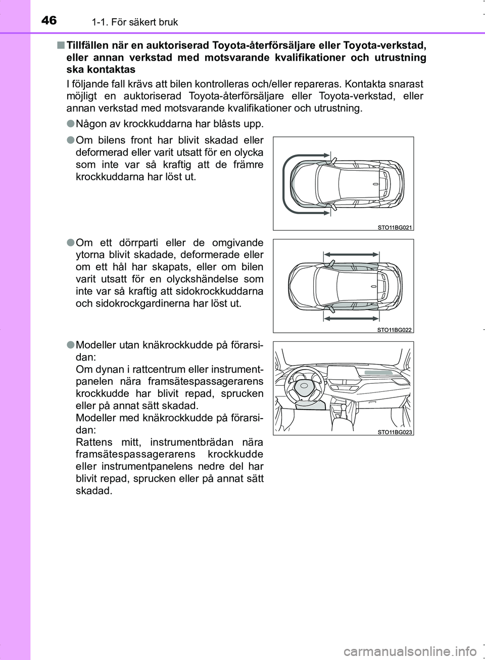 TOYOTA C_HR HYBRID 2016  Bruksanvisningar (in Swedish) 461-1. För säkert bruk
OM10538SE■
Tillfällen när en auktoriserad Toyota -återförsäljare eller Toyota-verkstad,
eller annan verkstad med motsvara nde kvalifikationer och utrustning
ska kontakt