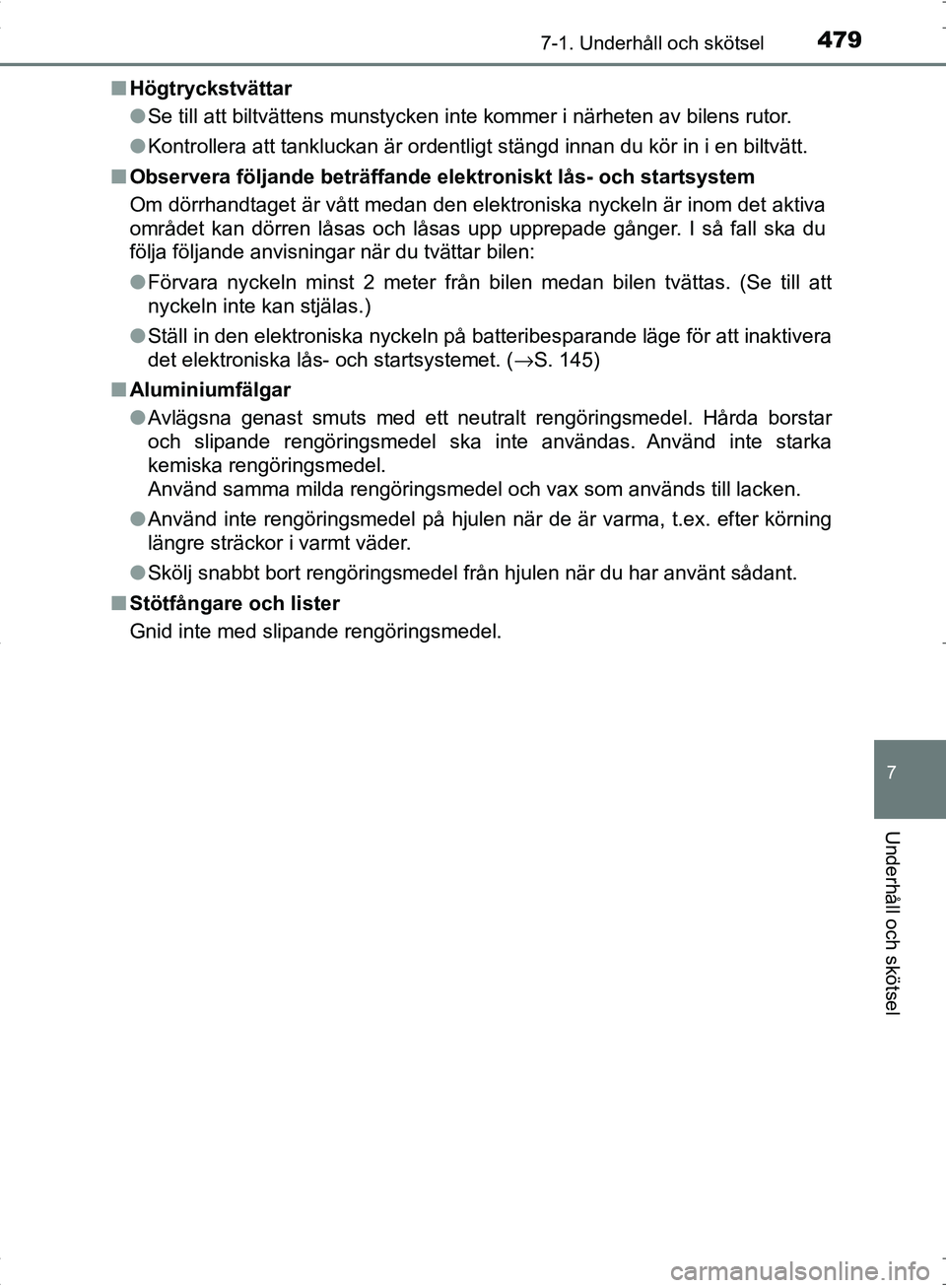 TOYOTA C_HR HYBRID 2016 Bruksanvisningar (in Swedish) 4797-1. Underhåll och skötsel
7
Underhåll och skötsel
OM10538SE■
Högtryckstvättar
●Se till att biltvättens munstycken inte kommer i närheten av bilens rutor.
● Kontrollera att tankluckan TOYOTA C_HR HYBRID 2016 Bruksanvisningar (in Swedish) 4797-1. Underhåll och skötsel
7
Underhåll och skötsel
OM10538SE■
Högtryckstvättar
●Se till att biltvättens munstycken inte kommer i närheten av bilens rutor.
● Kontrollera att tankluckan