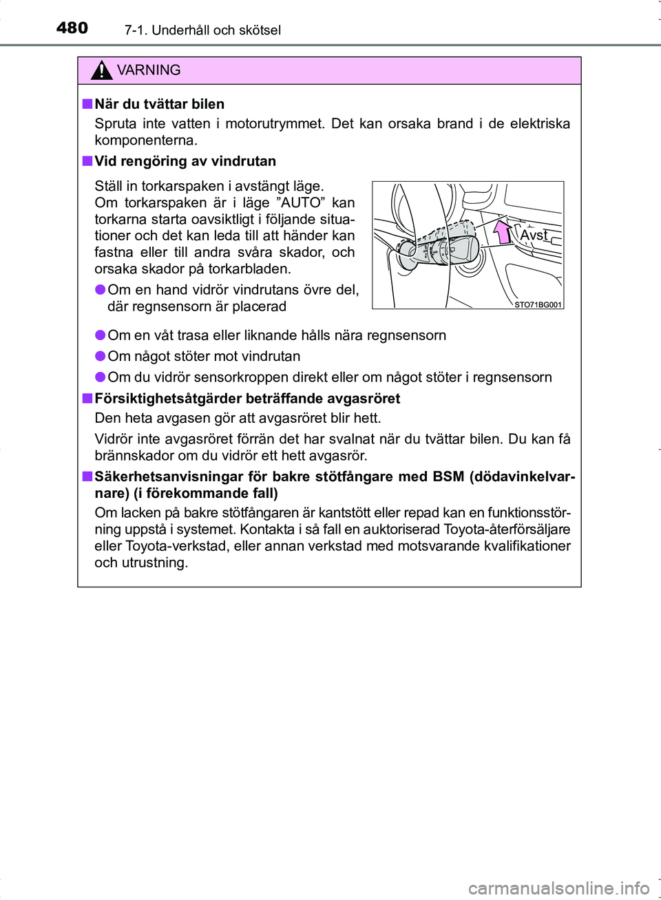 TOYOTA C_HR HYBRID 2017 Bruksanvisningar (in Swedish) 4807-1. Underhåll och skötsel
OM10538SE
VA R N I N G
■När du tvättar bilen
Spruta inte vatten i motorutrymmet. Det kan orsaka brand i de elektriska
komponenterna.
■ Vid rengöring av vindrutan TOYOTA C_HR HYBRID 2017 Bruksanvisningar (in Swedish) 4807-1. Underhåll och skötsel
OM10538SE
VA R N I N G
■När du tvättar bilen
Spruta inte vatten i motorutrymmet. Det kan orsaka brand i de elektriska
komponenterna.
■ Vid rengöring av vindrutan