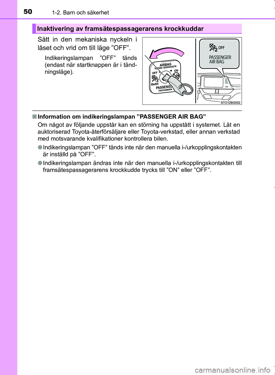 TOYOTA C_HR HYBRID 2016  Bruksanvisningar (in Swedish) 501-2. Barn och säkerhet
OM10538SE
Sätt in den mekaniska nyckeln i
låset och vrid om till läge ”OFF”.
Indikeringslampan ”OFF” tänds
(endast när startknappen är i tänd-
ningsläge).
■