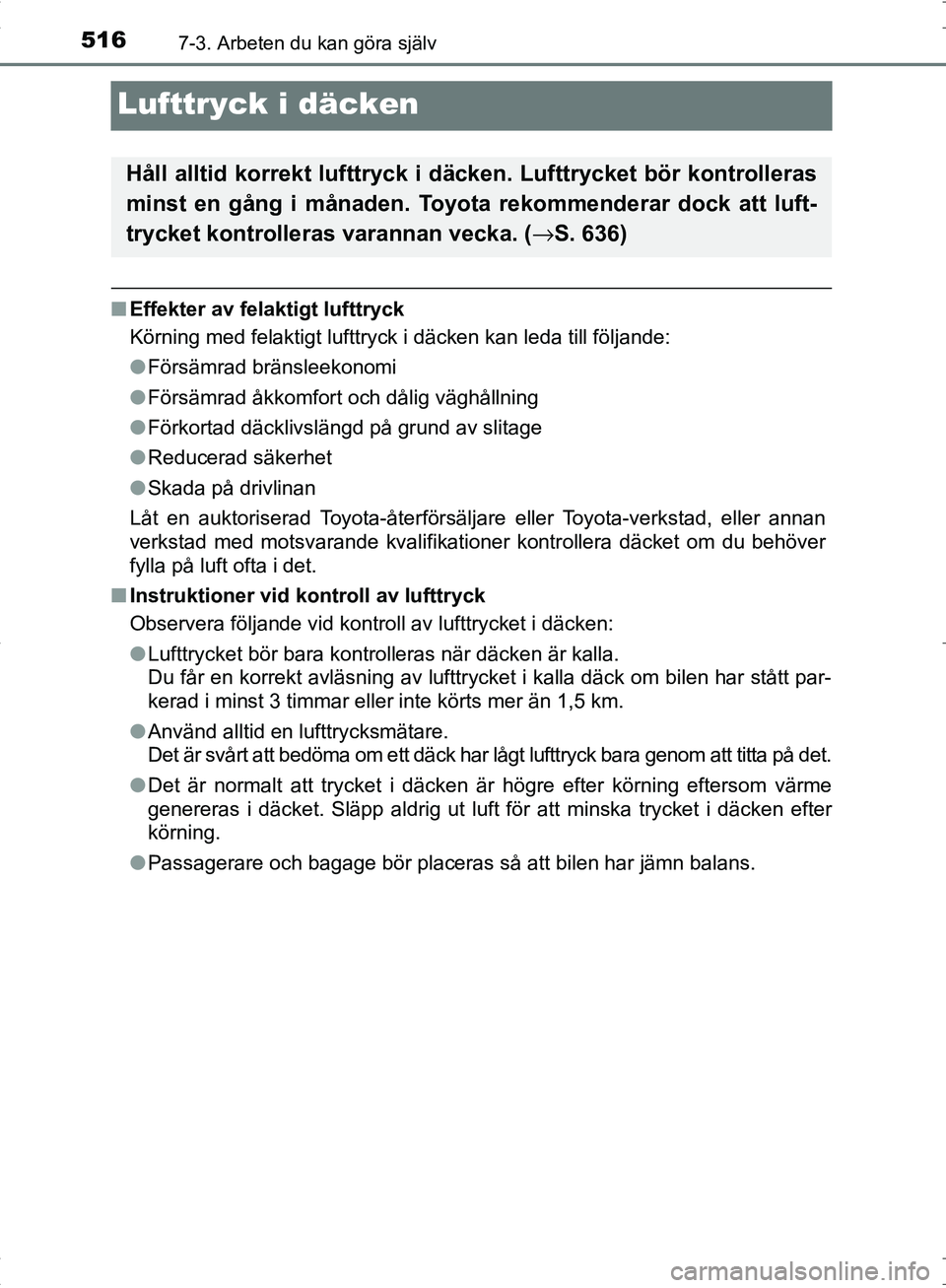 TOYOTA C_HR HYBRID 2016 Bruksanvisningar (in Swedish) 5167-3. Arbeten du kan göra själv
OM10538SE
Lufttryck i däcken
■Effekter av felaktigt lufttryck
Körning med felaktigt lufttryck i däcken kan leda till följande\
:
●Försämrad bränsleekonom TOYOTA C_HR HYBRID 2016 Bruksanvisningar (in Swedish) 5167-3. Arbeten du kan göra själv
OM10538SE
Lufttryck i däcken
■Effekter av felaktigt lufttryck
Körning med felaktigt lufttryck i däcken kan leda till följande\
:
●Försämrad bränsleekonom