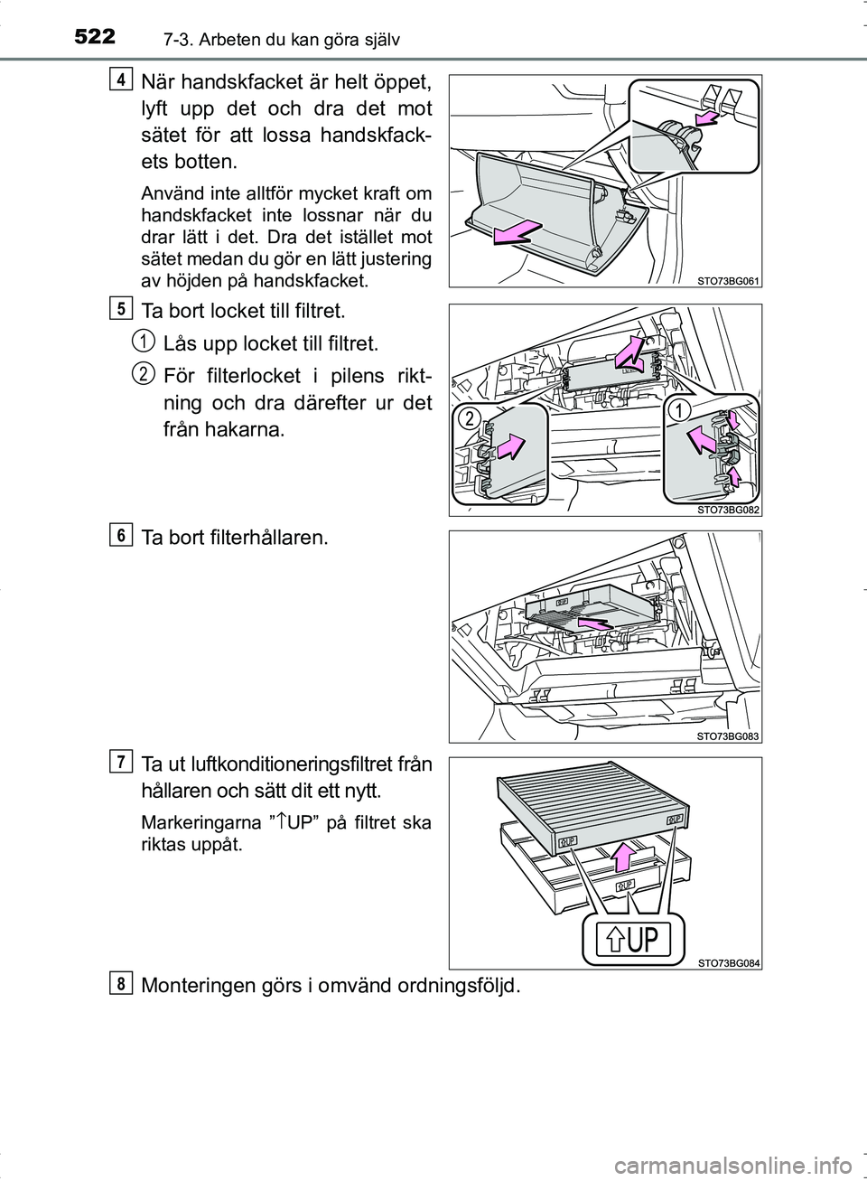 TOYOTA C_HR HYBRID 2016 Bruksanvisningar (in Swedish) 5227-3. Arbeten du kan göra själv
OM10538SE
När handskfacket är helt öppet,
lyft upp det och dra det mot
sätet för att lossa handskfack-
ets botten.
Använd inte alltför mycket kraft om
handsk TOYOTA C_HR HYBRID 2016 Bruksanvisningar (in Swedish) 5227-3. Arbeten du kan göra själv
OM10538SE
När handskfacket är helt öppet,
lyft upp det och dra det mot
sätet för att lossa handskfack-
ets botten.
Använd inte alltför mycket kraft om
handsk