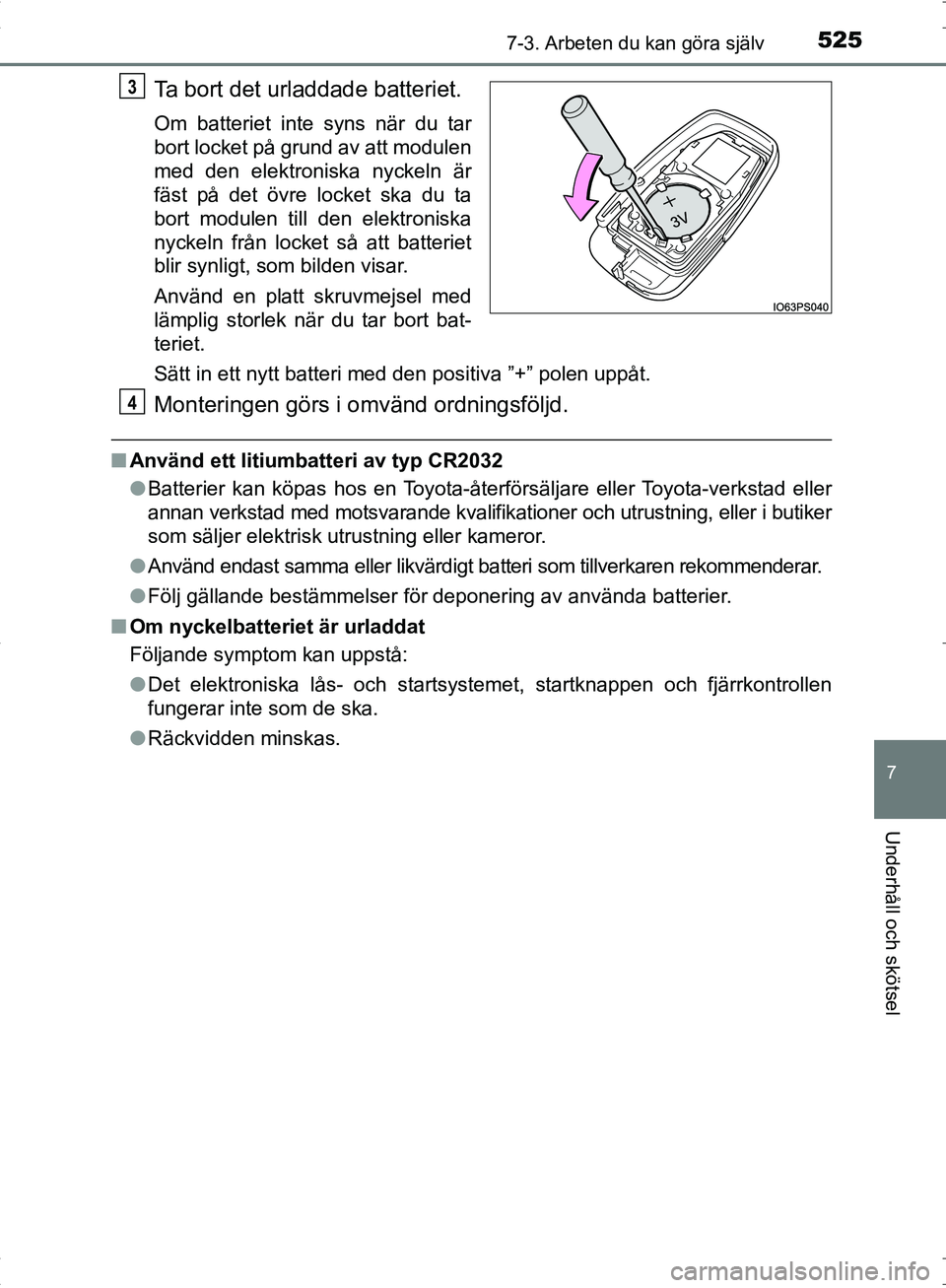 TOYOTA C_HR HYBRID 2016 Bruksanvisningar (in Swedish) 5257-3. Arbeten du kan göra själv
OM10538SE
7
Underhåll och skötsel
Ta bort det urladdade batteriet.
Om batteriet inte syns när du tar
bort locket på grund av att modulen
med den elektroniska ny TOYOTA C_HR HYBRID 2016 Bruksanvisningar (in Swedish) 5257-3. Arbeten du kan göra själv
OM10538SE
7
Underhåll och skötsel
Ta bort det urladdade batteriet.
Om batteriet inte syns när du tar
bort locket på grund av att modulen
med den elektroniska ny