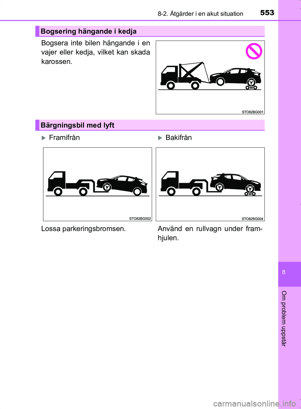 TOYOTA C_HR HYBRID 2016 Bruksanvisningar (in Swedish) 5538-2. Åtgärder i en akut situation
OM10538SE
8
Om problem uppstår
Bogsera inte bilen hängande i en
vajer eller kedja, vilket kan skada
karossen.
Bogsering hängande i kedja
Bärgningsbil med lyf TOYOTA C_HR HYBRID 2016 Bruksanvisningar (in Swedish) 5538-2. Åtgärder i en akut situation
OM10538SE
8
Om problem uppstår
Bogsera inte bilen hängande i en
vajer eller kedja, vilket kan skada
karossen.
Bogsering hängande i kedja
Bärgningsbil med lyf