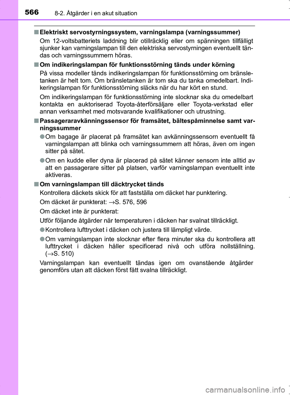 TOYOTA C_HR HYBRID 2017 Bruksanvisningar (in Swedish) 5668-2. Åtgärder i en akut situation
OM10538SE
■Elektriskt servostyrningssystem, varningslampa (varningssummer)
Om 12-voltsbatteriets laddning blir otillräcklig eller om spänningen tillfälligt
TOYOTA C_HR HYBRID 2017 Bruksanvisningar (in Swedish) 5668-2. Åtgärder i en akut situation
OM10538SE
■Elektriskt servostyrningssystem, varningslampa (varningssummer)
Om 12-voltsbatteriets laddning blir otillräcklig eller om spänningen tillfälligt