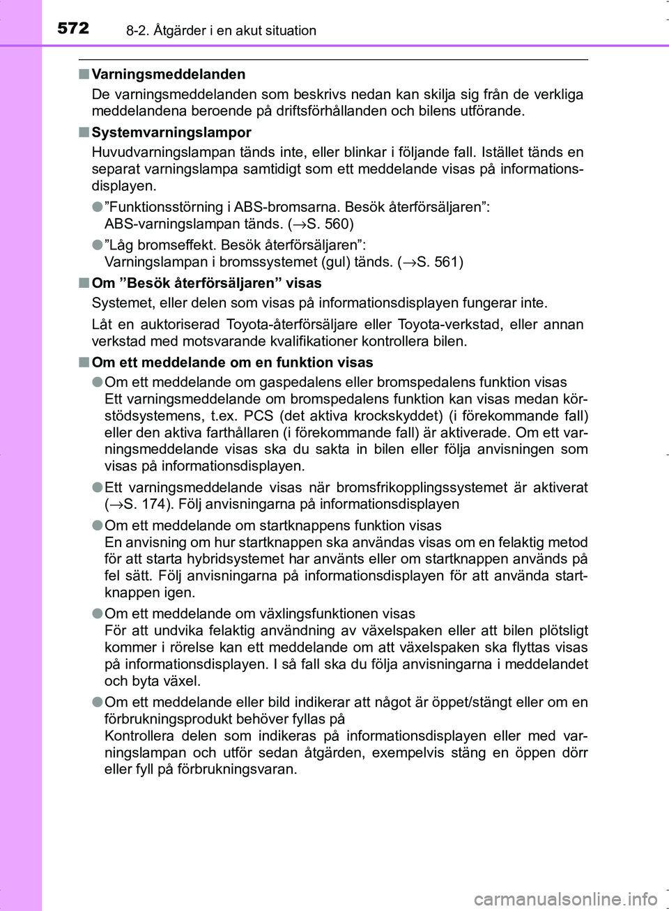 TOYOTA C_HR HYBRID 2016 Bruksanvisningar (in Swedish) 5728-2. Åtgärder i en akut situation
OM10538SE
■Varningsmeddelanden
De varningsmeddelanden som beskrivs nedan kan skilja sig från de verkliga
meddelandena beroende på driftsförhållanden och bi TOYOTA C_HR HYBRID 2016 Bruksanvisningar (in Swedish) 5728-2. Åtgärder i en akut situation
OM10538SE
■Varningsmeddelanden
De varningsmeddelanden som beskrivs nedan kan skilja sig från de verkliga
meddelandena beroende på driftsförhållanden och bi