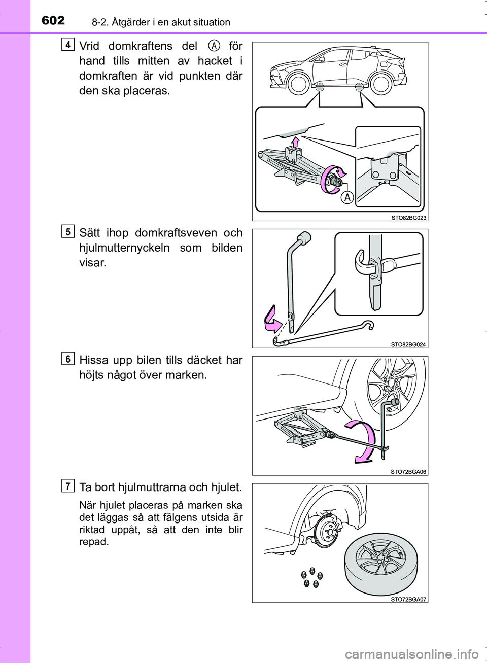 TOYOTA C_HR HYBRID 2016  Bruksanvisningar (in Swedish) 6028-2. Åtgärder i en akut situation
OM10538SE
Vrid domkraftens del   för
hand tills mitten av hacket i
domkraften är vid punkten där
den ska placeras.
Sätt ihop domkraftsveven och
hjulmutternyc