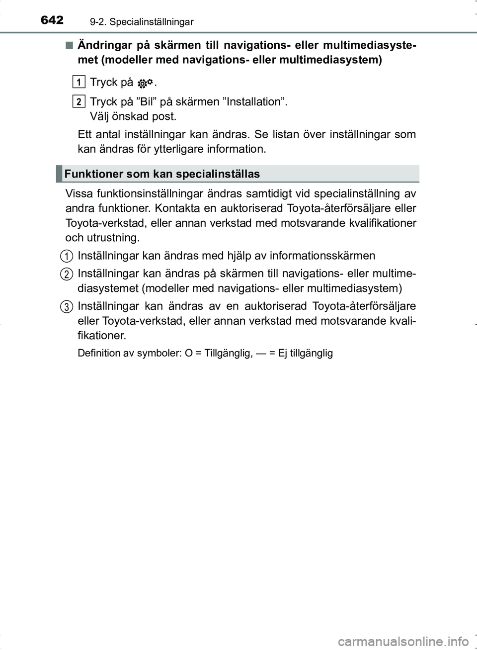TOYOTA C_HR HYBRID 2016  Bruksanvisningar (in Swedish) 6429-2. Specialinställningar
OM10538SE■
Ändringar på skärmen till navigations- eller multimediasyste-
met (modeller med navigations
- eller multimediasystem)
Tryck på  .
Tryck på ”Bil” på