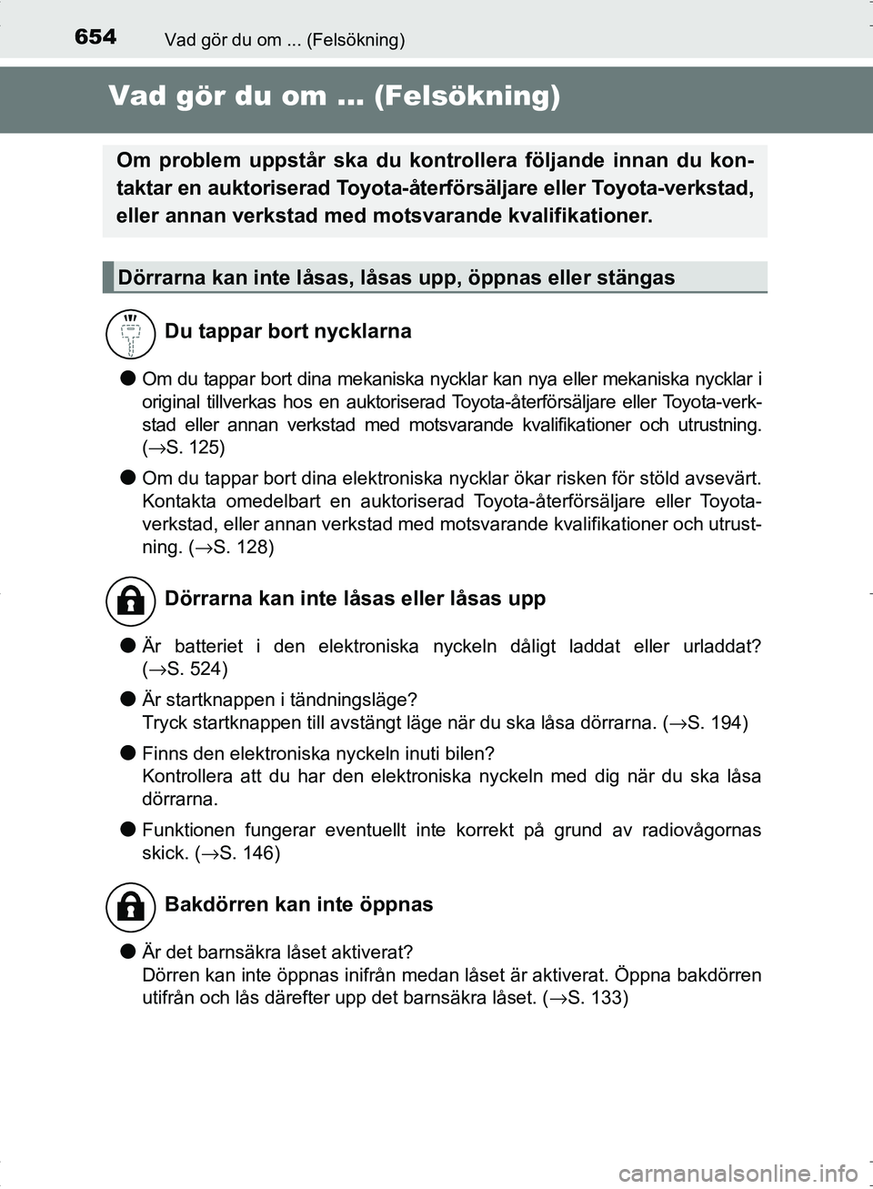 TOYOTA C_HR HYBRID 2016 Bruksanvisningar (in Swedish) 654Vad gör du om ... (Felsökning)
OM10538SE
Vad gör du om ... (Felsökning)
●Om du tappar bort dina mekaniska nycklar kan nya eller mekaniska nycklar i
original tillverkas hos en auktoriserad Toy TOYOTA C_HR HYBRID 2016 Bruksanvisningar (in Swedish) 654Vad gör du om ... (Felsökning)
OM10538SE
Vad gör du om ... (Felsökning)
●Om du tappar bort dina mekaniska nycklar kan nya eller mekaniska nycklar i
original tillverkas hos en auktoriserad Toy