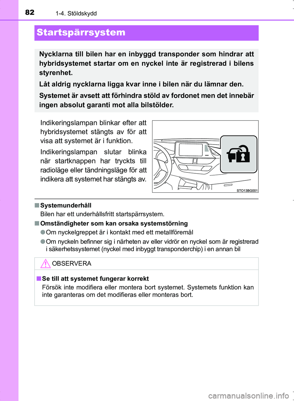 TOYOTA C_HR HYBRID 2016 Bruksanvisningar (in Swedish) 821-4. Stöldskydd
OM10538SE
Startspärrsystem
Indikeringslampan blinkar efter att
hybridsystemet stängts av för att
visa att systemet är i funktion.
Indikeringslampan slutar blinka
när startknapp TOYOTA C_HR HYBRID 2016 Bruksanvisningar (in Swedish) 821-4. Stöldskydd
OM10538SE
Startspärrsystem
Indikeringslampan blinkar efter att
hybridsystemet stängts av för att
visa att systemet är i funktion.
Indikeringslampan slutar blinka
när startknapp