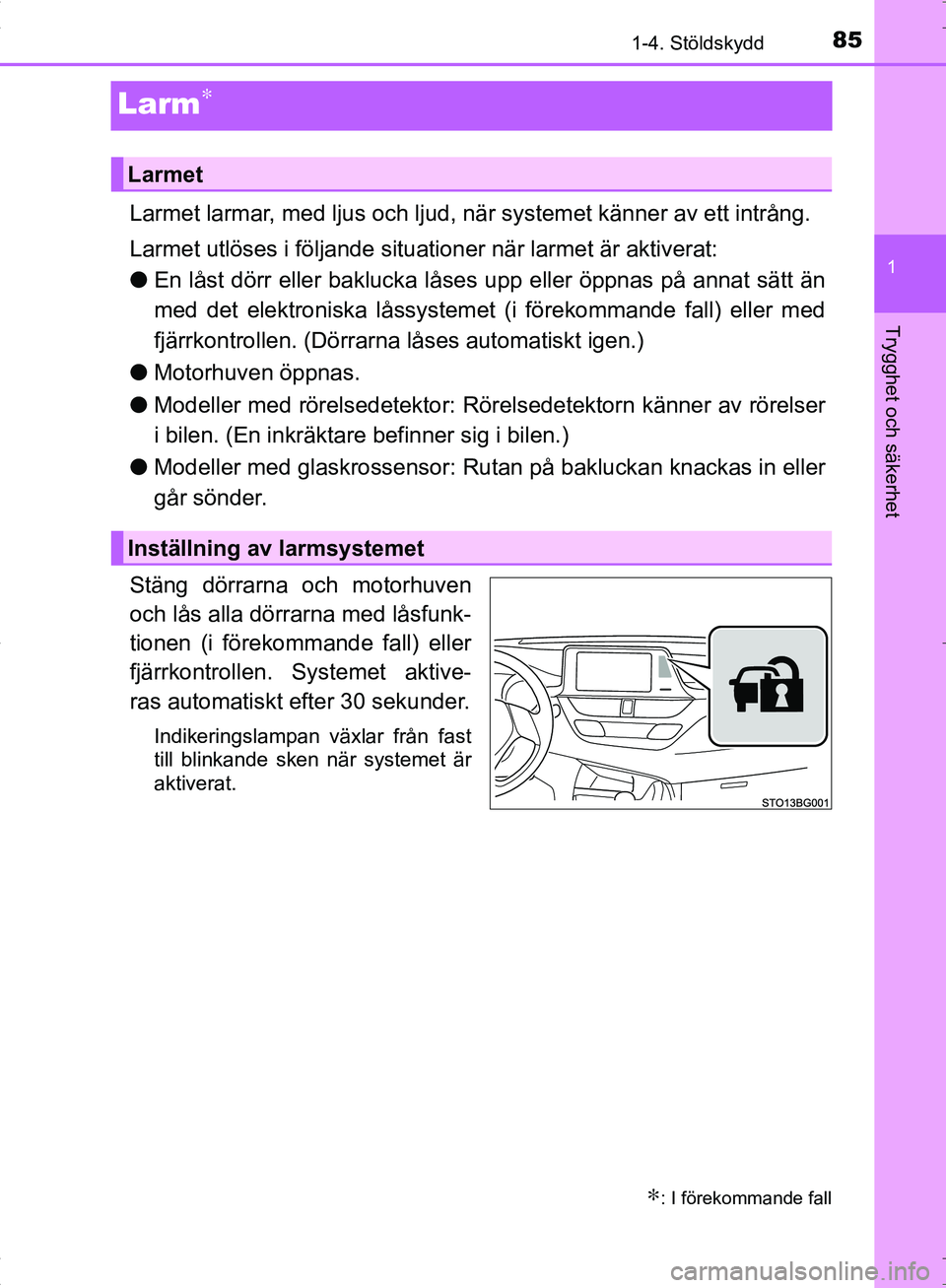 TOYOTA C_HR HYBRID 2017 Bruksanvisningar (in Swedish) 85
1
1-4. Stöldskydd
Trygghet och säkerhet
OM10538SE
Larm∗
Larmet larmar, med ljus och ljud, när systemet känner av ett intrång.
Larmet utlöses i följande situationer när larmet är aktivera TOYOTA C_HR HYBRID 2017 Bruksanvisningar (in Swedish) 85
1
1-4. Stöldskydd
Trygghet och säkerhet
OM10538SE
Larm∗
Larmet larmar, med ljus och ljud, när systemet känner av ett intrång.
Larmet utlöses i följande situationer när larmet är aktivera
