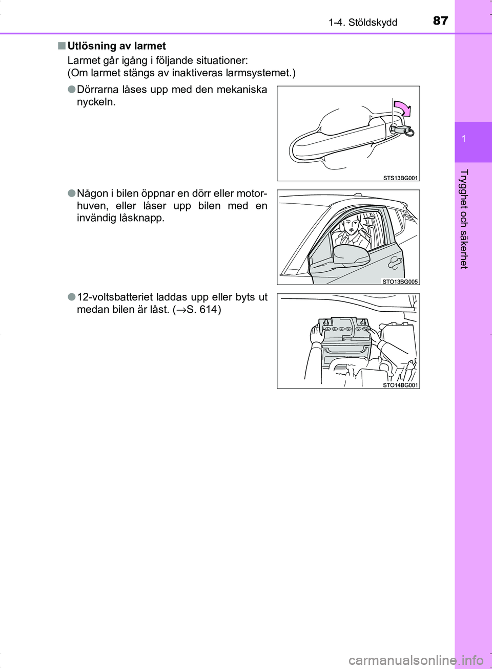 TOYOTA C_HR HYBRID 2016 Bruksanvisningar (in Swedish) 871-4. Stöldskydd
1
Trygghet och säkerhet
OM10538SE■
Utlösning av larmet
Larmet går igång i följande situationer:
(Om larmet stängs av inaktiveras larmsystemet.)
●Dörrarna låses upp med d TOYOTA C_HR HYBRID 2016 Bruksanvisningar (in Swedish) 871-4. Stöldskydd
1
Trygghet och säkerhet
OM10538SE■
Utlösning av larmet
Larmet går igång i följande situationer:
(Om larmet stängs av inaktiveras larmsystemet.)
●Dörrarna låses upp med d