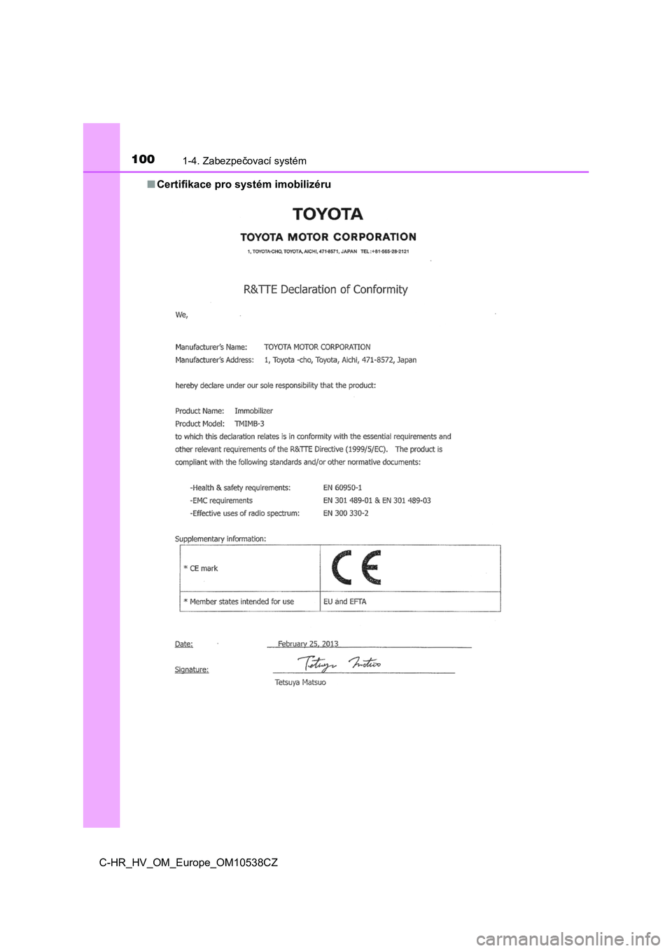 TOYOTA C_HR HYBRID 2017 Návod na použití (in Czech) 1001-4. Zabezpečovací systém
C-HR_HV_OM_Europe_OM10538CZ
■ Certifikace pro systém imobilizéru TOYOTA C_HR HYBRID 2017 Návod na použití (in Czech) 1001-4. Zabezpečovací systém
C-HR_HV_OM_Europe_OM10538CZ
■ Certifikace pro systém imobilizéru