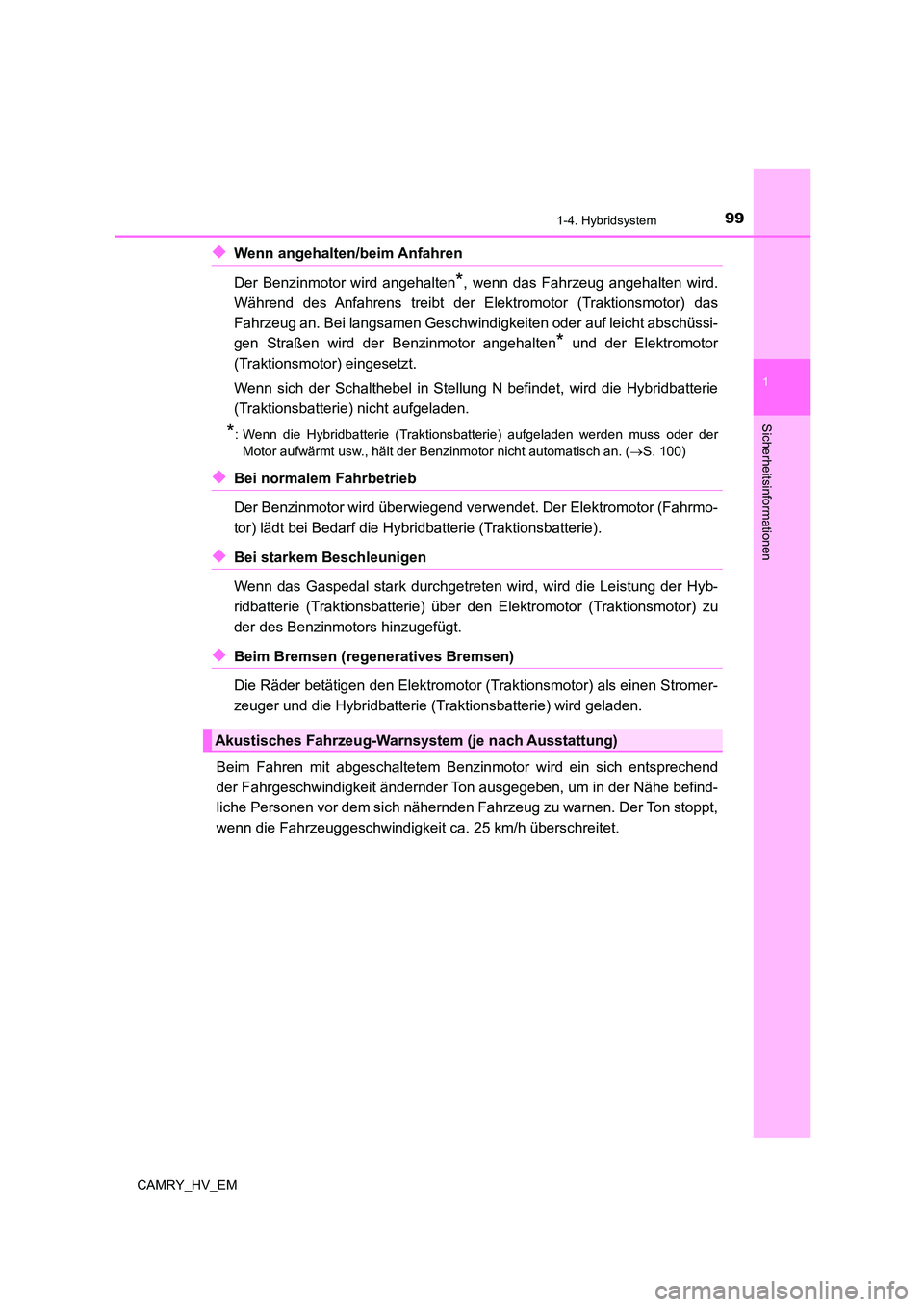 TOYOTA CAMRY 2023 Betriebsanleitungen (in German) 991-4. Hybridsystem
1
Sicherheitsinformationen
CAMRY_HV_EM
◆Wenn angehalten/beim Anfahren
Der Benzinmotor wird angehalten*, wenn das Fahrzeug angehalten wird.
Während des Anfahrens treibt der El TOYOTA CAMRY 2023 Betriebsanleitungen (in German) 991-4. Hybridsystem
1
Sicherheitsinformationen
CAMRY_HV_EM
◆Wenn angehalten/beim Anfahren
Der Benzinmotor wird angehalten*, wenn das Fahrzeug angehalten wird.
Während des Anfahrens treibt der El