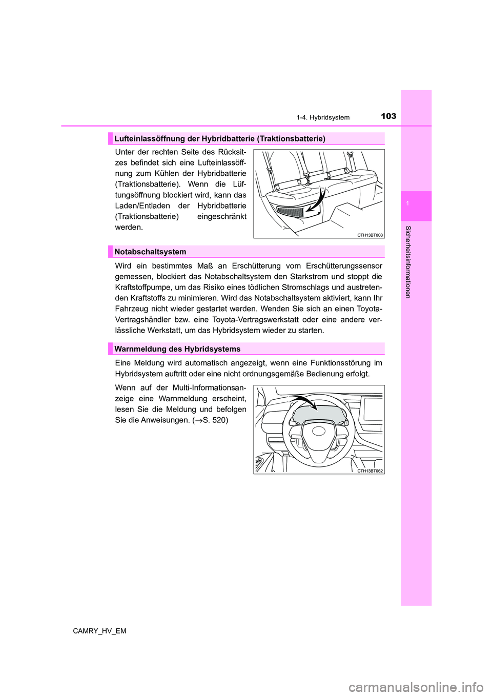 TOYOTA CAMRY 2023 Betriebsanleitungen (in German) 1031-4. Hybridsystem
1
Sicherheitsinformationen
CAMRY_HV_EM
Unter der rechten Seite des Rücksit-
zes befindet sich eine Lufteinlassöff-
nung zum Kühlen der Hybridbatterie
(Traktionsbatterie). We TOYOTA CAMRY 2023 Betriebsanleitungen (in German) 1031-4. Hybridsystem
1
Sicherheitsinformationen
CAMRY_HV_EM
Unter der rechten Seite des Rücksit-
zes befindet sich eine Lufteinlassöff-
nung zum Kühlen der Hybridbatterie
(Traktionsbatterie). We