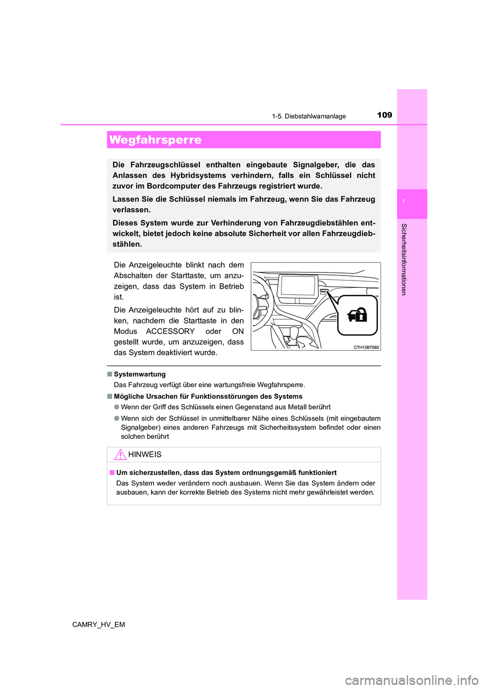 TOYOTA CAMRY 2023  Betriebsanleitungen (in German) 109
1
Sicherheitsinformationen
CAMRY_HV_EM
1-5. Diebstahlwarnanlage
Die Anzeigeleuchte blinkt nach dem 
Abschalten der Starttaste, um anzu- 
zeigen, dass das System in Betrieb
ist. 
Die Anzeigeleuchte