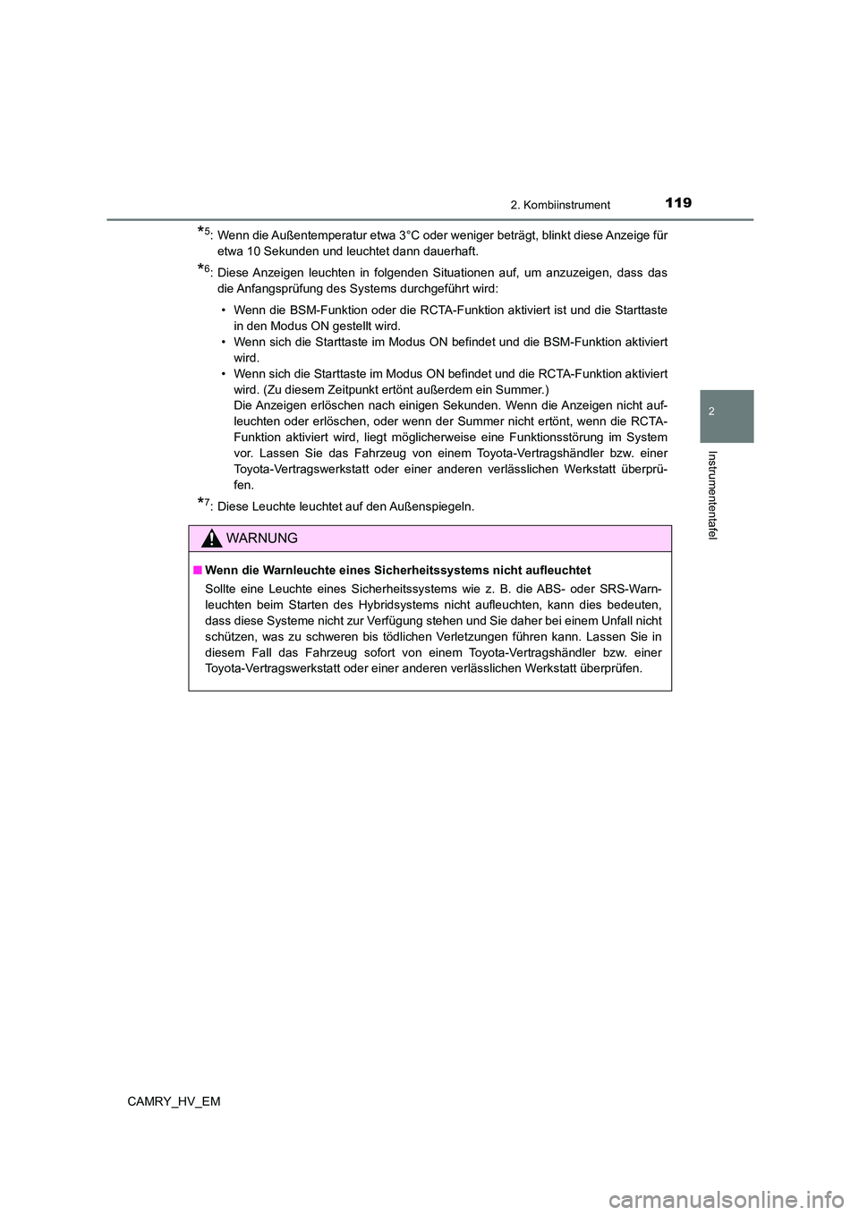 TOYOTA CAMRY 2023 Betriebsanleitungen (in German) 1192. Kombiinstrument
2
Instrumententafel
CAMRY_HV_EM
*5: Wenn die Außentemperatur etwa 3°C oder weniger beträgt, blinkt diese Anzeige für
etwa 10 Sekunden und leuchtet dann dauerhaft.
*6: Diese TOYOTA CAMRY 2023 Betriebsanleitungen (in German) 1192. Kombiinstrument
2
Instrumententafel
CAMRY_HV_EM
*5: Wenn die Außentemperatur etwa 3°C oder weniger beträgt, blinkt diese Anzeige für
etwa 10 Sekunden und leuchtet dann dauerhaft.
*6: Diese
