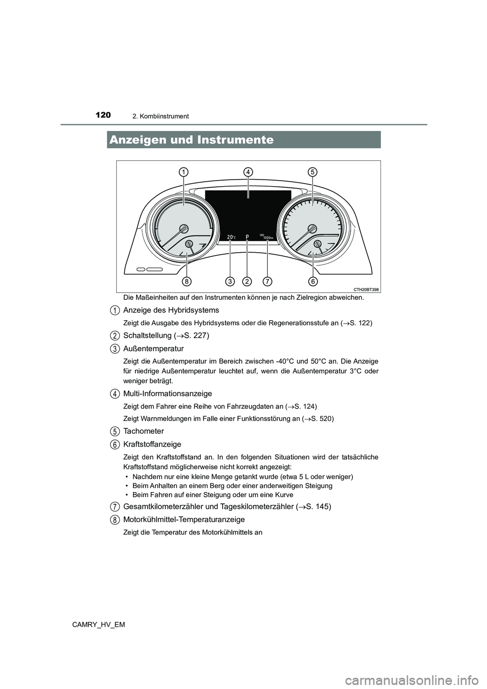 TOYOTA CAMRY 2023 Betriebsanleitungen (in German) 1202. Kombiinstrument
CAMRY_HV_EM
Die Maßeinheiten auf den Instrumenten können je nach Zielregion abweichen.
Anzeige des Hybridsystems
Zeigt die Ausgabe des Hybridsystem s oder die Regenerationsstu TOYOTA CAMRY 2023 Betriebsanleitungen (in German) 1202. Kombiinstrument
CAMRY_HV_EM
Die Maßeinheiten auf den Instrumenten können je nach Zielregion abweichen.
Anzeige des Hybridsystems
Zeigt die Ausgabe des Hybridsystem s oder die Regenerationsstu