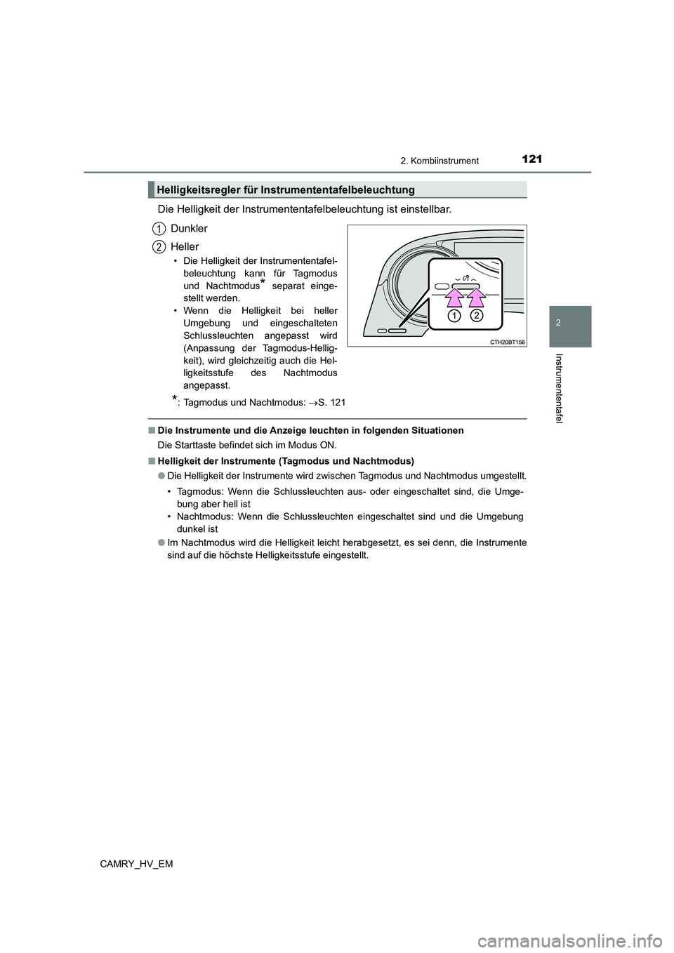 TOYOTA CAMRY 2023 Betriebsanleitungen (in German) 1212. Kombiinstrument
2
Instrumententafel
CAMRY_HV_EM
Die Helligkeit der Instrumententafelbeleuchtung ist einstellbar.
Dunkler
Heller
• Die Helligkeit der Instrumententafel-
beleuchtung kann für TOYOTA CAMRY 2023 Betriebsanleitungen (in German) 1212. Kombiinstrument
2
Instrumententafel
CAMRY_HV_EM
Die Helligkeit der Instrumententafelbeleuchtung ist einstellbar.
Dunkler
Heller
• Die Helligkeit der Instrumententafel-
beleuchtung kann für