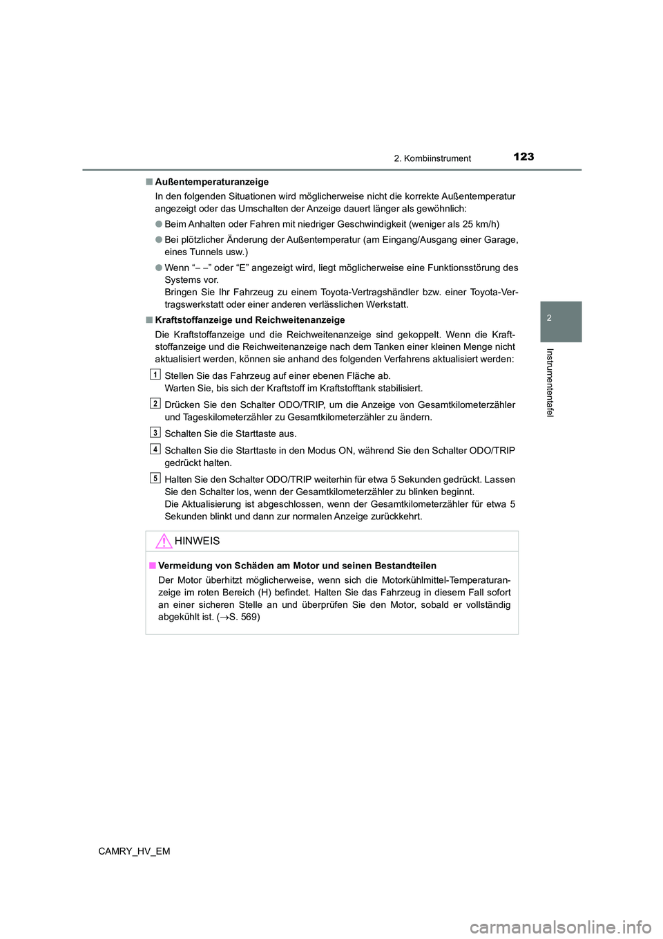 TOYOTA CAMRY 2023 Betriebsanleitungen (in German) 1232. Kombiinstrument
2
Instrumententafel
CAMRY_HV_EM
■ Außentemperaturanzeige
In den folgenden Situationen wird möglicherweise nicht die korrekte Außentemperatur
angezeigt oder das Umschalten TOYOTA CAMRY 2023 Betriebsanleitungen (in German) 1232. Kombiinstrument
2
Instrumententafel
CAMRY_HV_EM
■ Außentemperaturanzeige
In den folgenden Situationen wird möglicherweise nicht die korrekte Außentemperatur
angezeigt oder das Umschalten