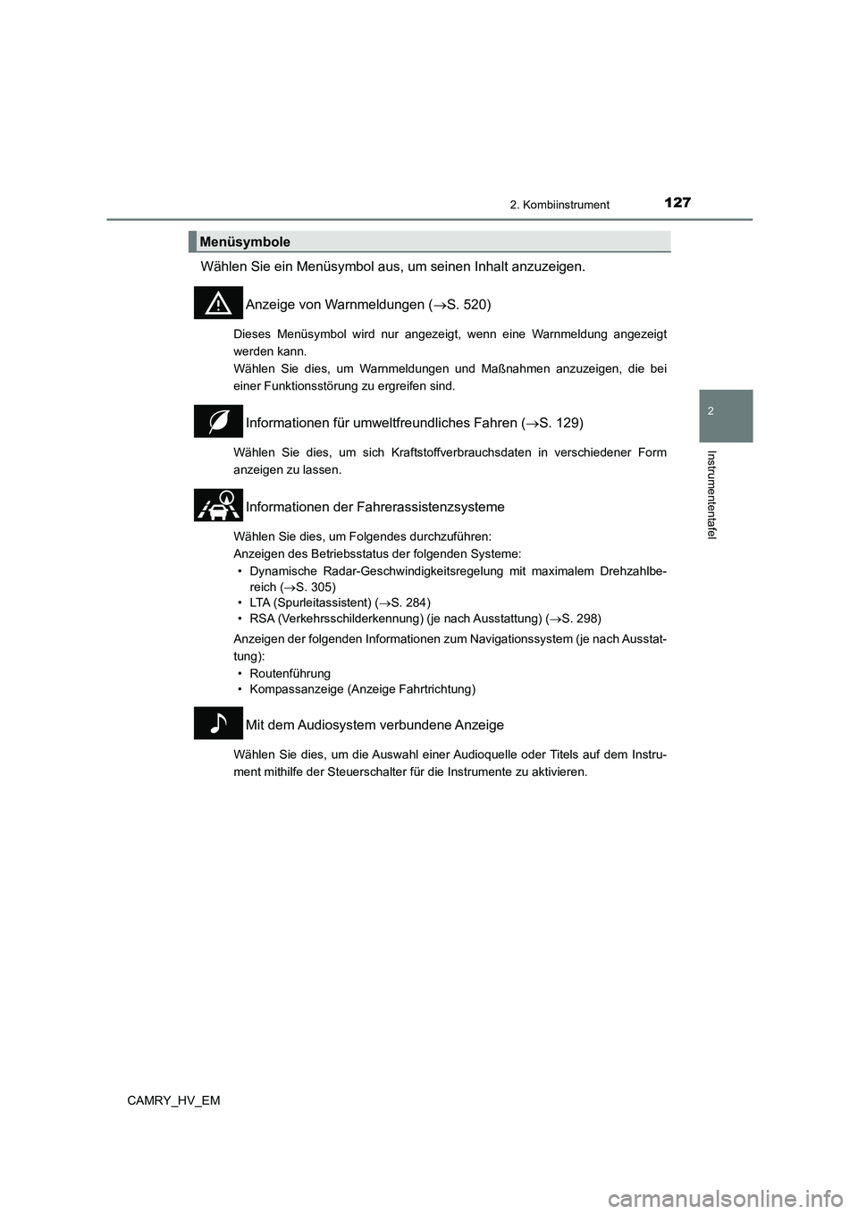 TOYOTA CAMRY 2023 Betriebsanleitungen (in German) 1272. Kombiinstrument
2
Instrumententafel
CAMRY_HV_EM
Wählen Sie ein Menüsymbol aus, um seinen Inhalt anzuzeigen.
Anzeige von Warnmeldungen ( S. 520)
Dieses Menüsymbol wird nur angezeigt, wenn TOYOTA CAMRY 2023 Betriebsanleitungen (in German) 1272. Kombiinstrument
2
Instrumententafel
CAMRY_HV_EM
Wählen Sie ein Menüsymbol aus, um seinen Inhalt anzuzeigen.
Anzeige von Warnmeldungen ( S. 520)
Dieses Menüsymbol wird nur angezeigt, wenn