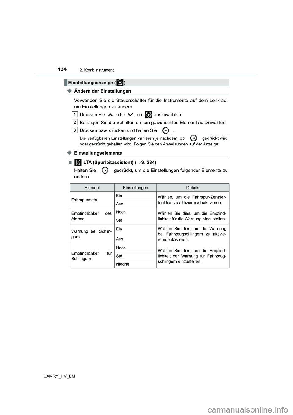 TOYOTA CAMRY 2023 Betriebsanleitungen (in German) 1342. Kombiinstrument
CAMRY_HV_EM
◆Ändern der Einstellungen
Verwenden Sie die Steuerschalter für die Instrumente auf dem Lenkrad,
um Einstellungen zu ändern.
Drücken Sie oder , um auszuw TOYOTA CAMRY 2023 Betriebsanleitungen (in German) 1342. Kombiinstrument
CAMRY_HV_EM
◆Ändern der Einstellungen
Verwenden Sie die Steuerschalter für die Instrumente auf dem Lenkrad,
um Einstellungen zu ändern.
Drücken Sie oder , um auszuw