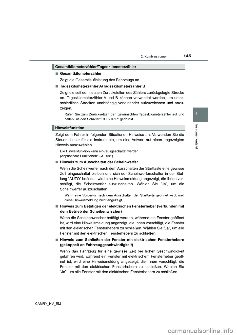 TOYOTA CAMRY 2023  Betriebsanleitungen (in German) 1452. Kombiinstrument
2
Instrumententafel
CAMRY_HV_EM 
■Gesamtkilometerzähler 
Zeigt die Gesamtlaufleistung des Fahrzeugs an.
■Tageskilometerzähler A/Tageskilometerzähler B 
Zeigt die seit dem 