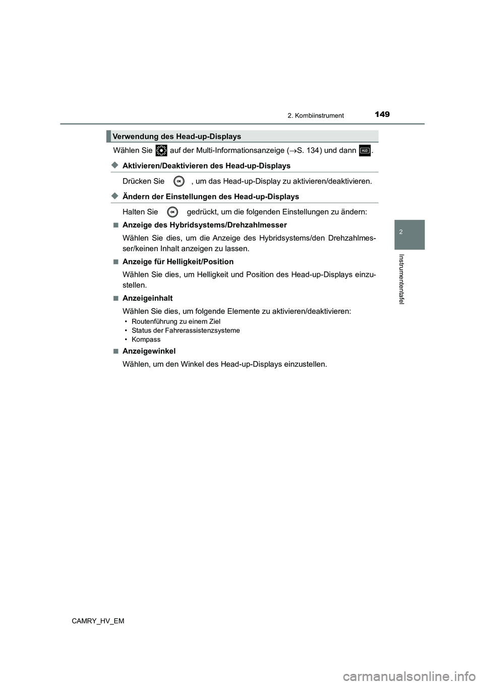 TOYOTA CAMRY 2023 Betriebsanleitungen (in German) 1492. Kombiinstrument
2
Instrumententafel
CAMRY_HV_EM
Wählen Sie auf der Multi-Informationsanzeige (S. 134) und dann .
◆Aktivieren/Deaktivieren des Head-up-Displays
Drücken Sie , um das He TOYOTA CAMRY 2023 Betriebsanleitungen (in German) 1492. Kombiinstrument
2
Instrumententafel
CAMRY_HV_EM
Wählen Sie auf der Multi-Informationsanzeige (S. 134) und dann .
◆Aktivieren/Deaktivieren des Head-up-Displays
Drücken Sie , um das He