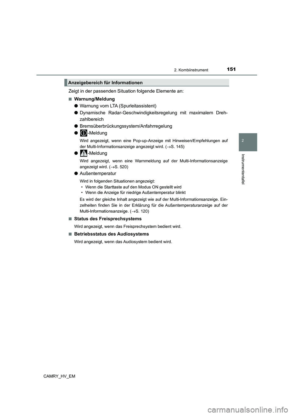 TOYOTA CAMRY 2023 Betriebsanleitungen (in German) 1512. Kombiinstrument
2
Instrumententafel
CAMRY_HV_EM
Zeigt in der passenden Situation folgende Elemente an:
■Warnung/Meldung
● Warnung vom LTA (Spurleitassistent)
● Dynamische Radar-Geschwin TOYOTA CAMRY 2023 Betriebsanleitungen (in German) 1512. Kombiinstrument
2
Instrumententafel
CAMRY_HV_EM
Zeigt in der passenden Situation folgende Elemente an:
■Warnung/Meldung
● Warnung vom LTA (Spurleitassistent)
● Dynamische Radar-Geschwin
